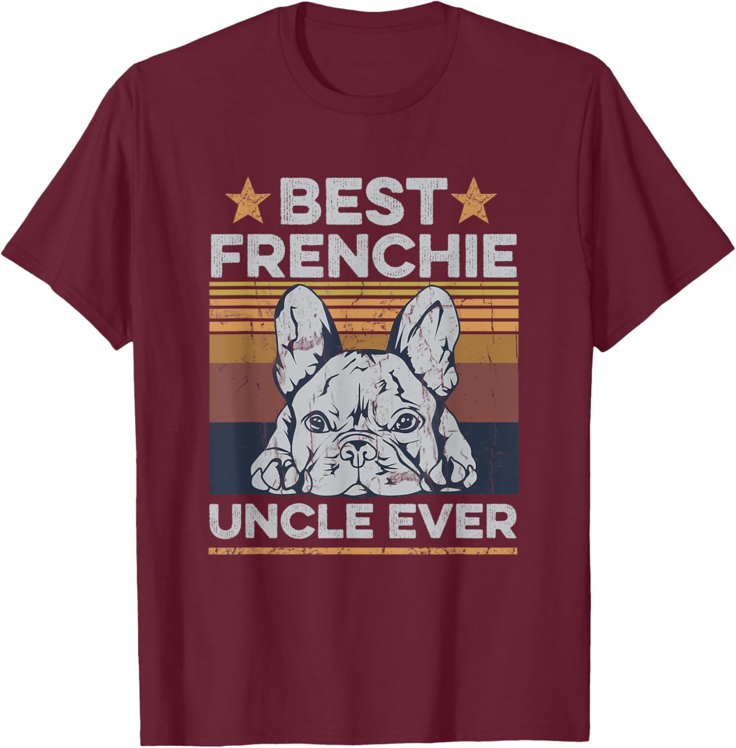 Best Frenchie Uncle Ever Design for your Frenchie Uncle T-Shirt - T-Shirt | Maroon