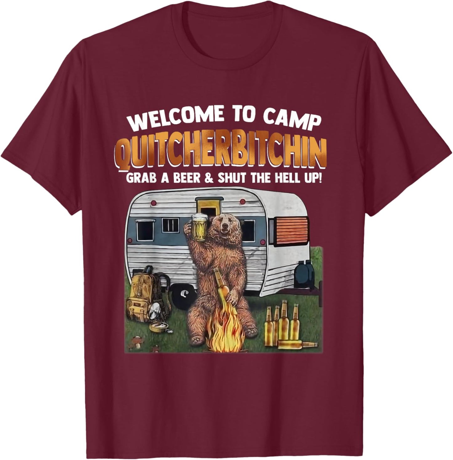 Welcome To Camp Quitcherbitchin A Certified Bear Drink Beer T-Shirt - T-Shirt | Maroon