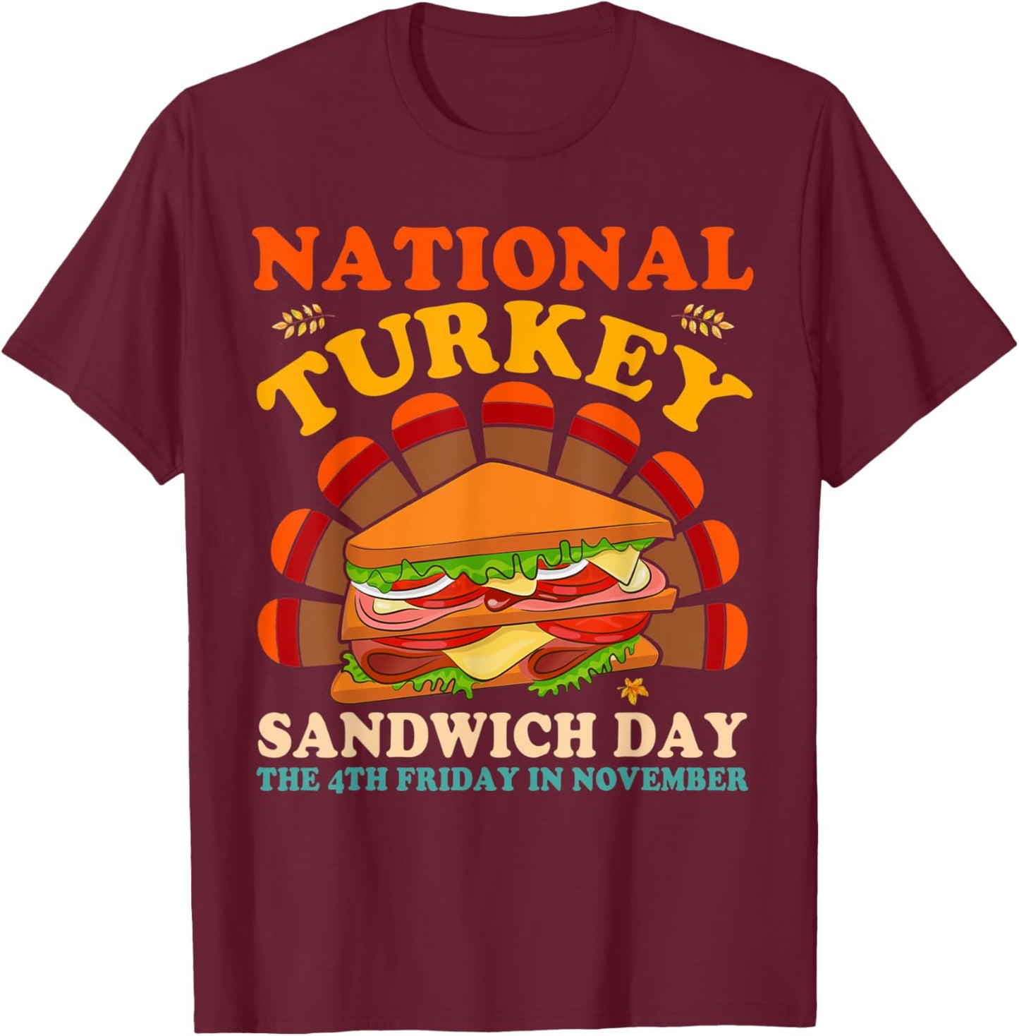 National Turkey Sandwich Day The 4th Friday In November T-Shirt - T-Shirt | Maroon