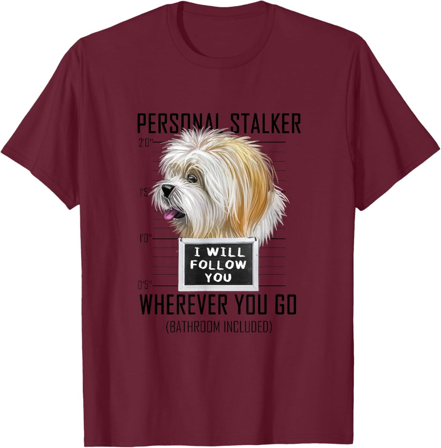 Personal Stalker Dog Lhasa Apso I Will Follow You T-Shirt - T-Shirt | Maroon