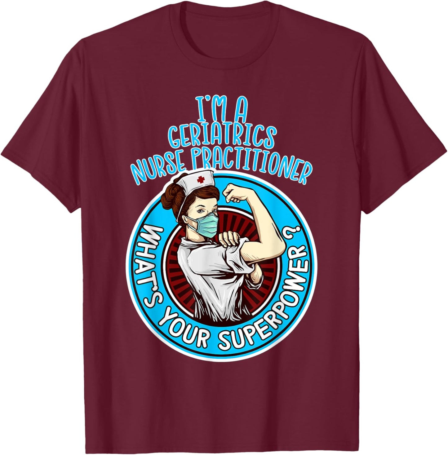 Geriatrics Nurse Practitioner Shirt Apparel T-Shirt - T-Shirt | Maroon