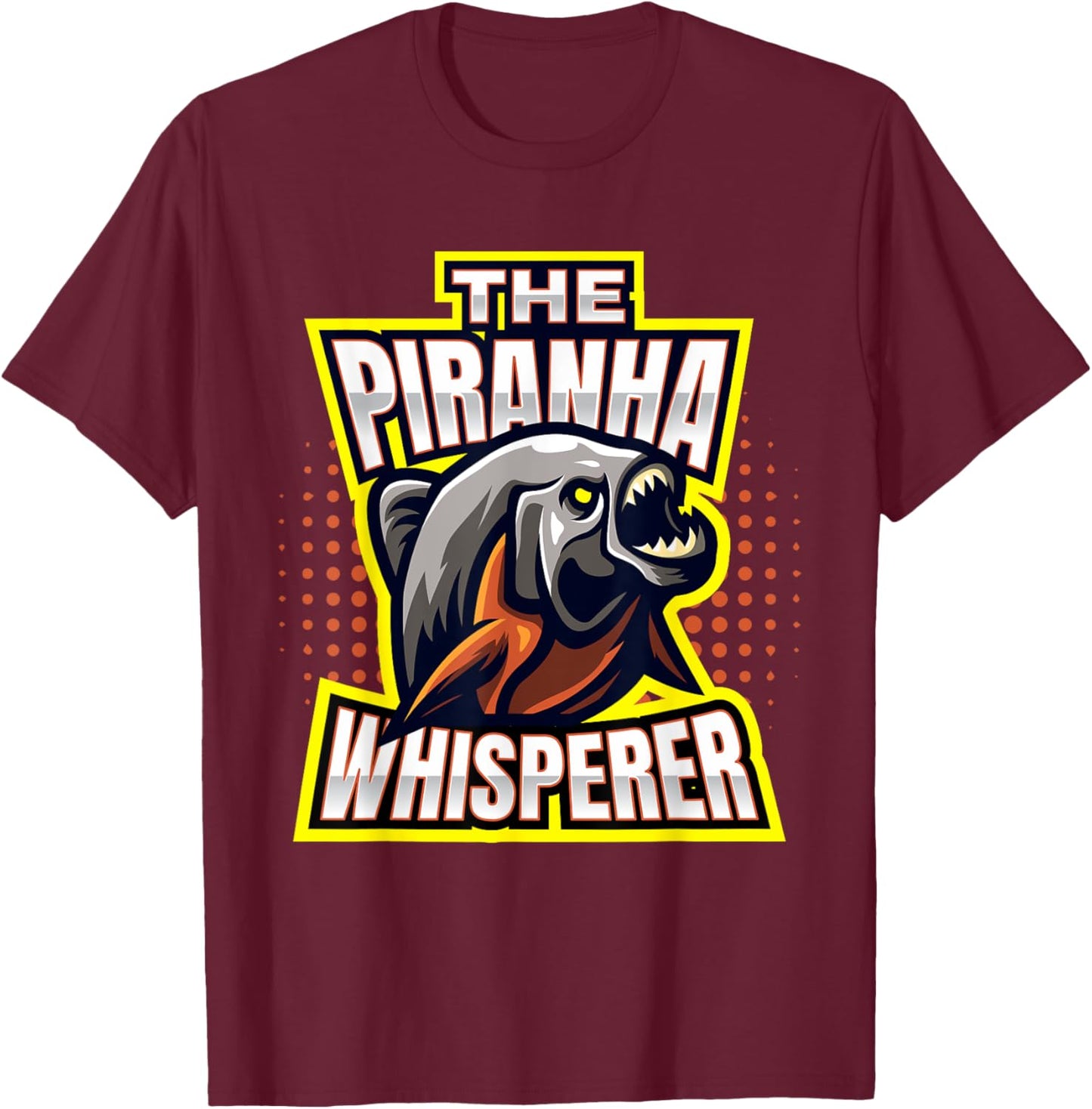 Piranhas I The Piranha Whisperer I Fish Predator Piranha T-Shirt - T-Shirt | Maroon