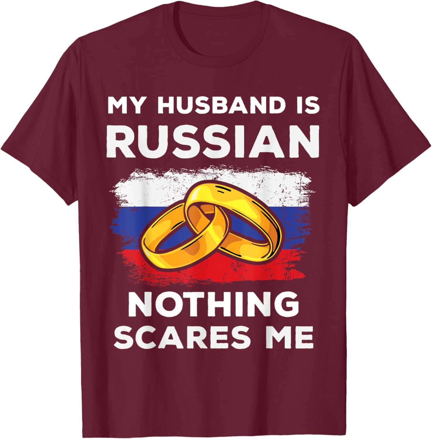 My Husband Is Russian Nothing Scares Me Funny Russia Native T-Shirt - T-Shirt | Maroon