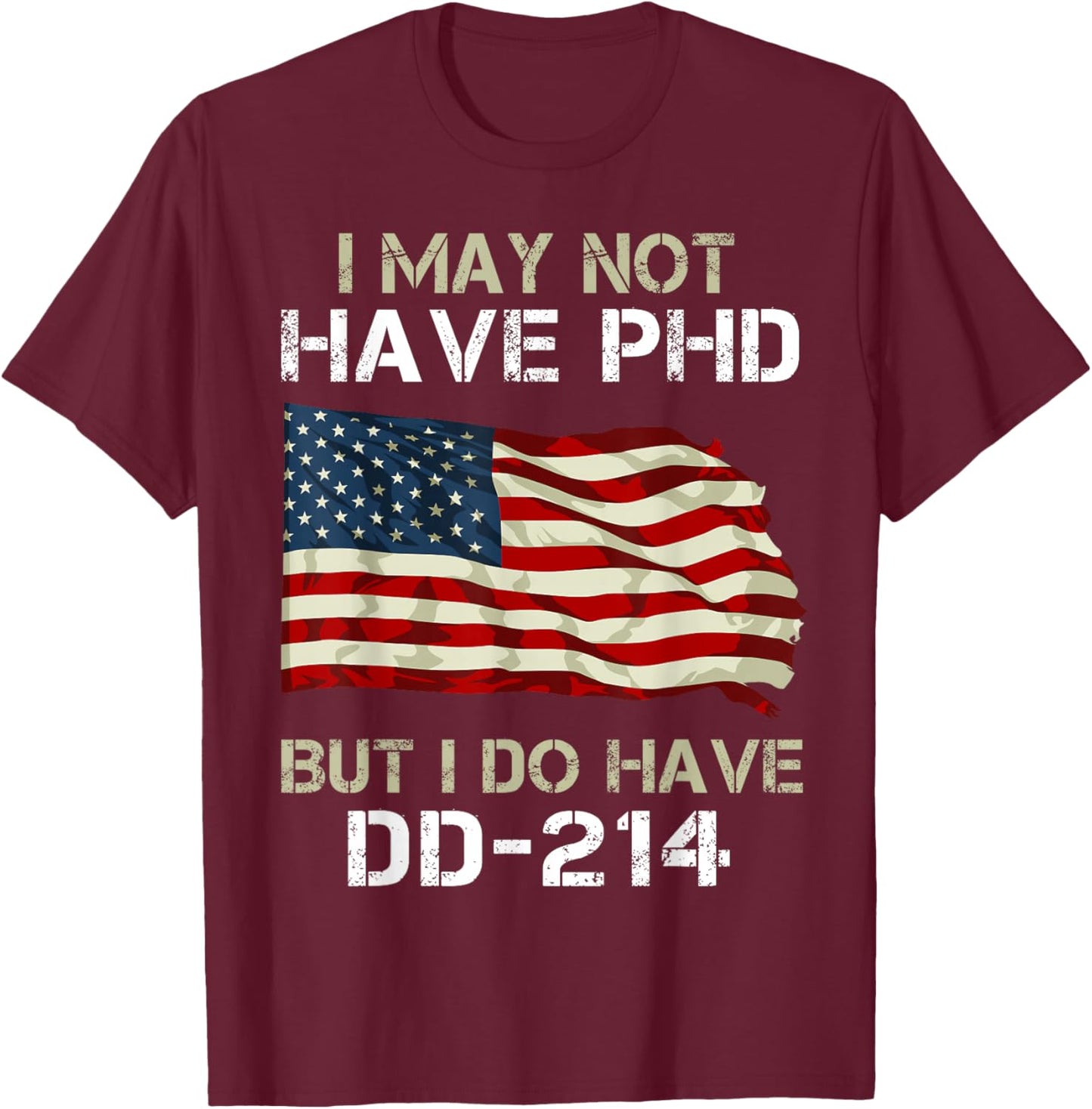 I May Not Have PHD But I Do Have a DD-214 T-Shirt - T-Shirt | Maroon