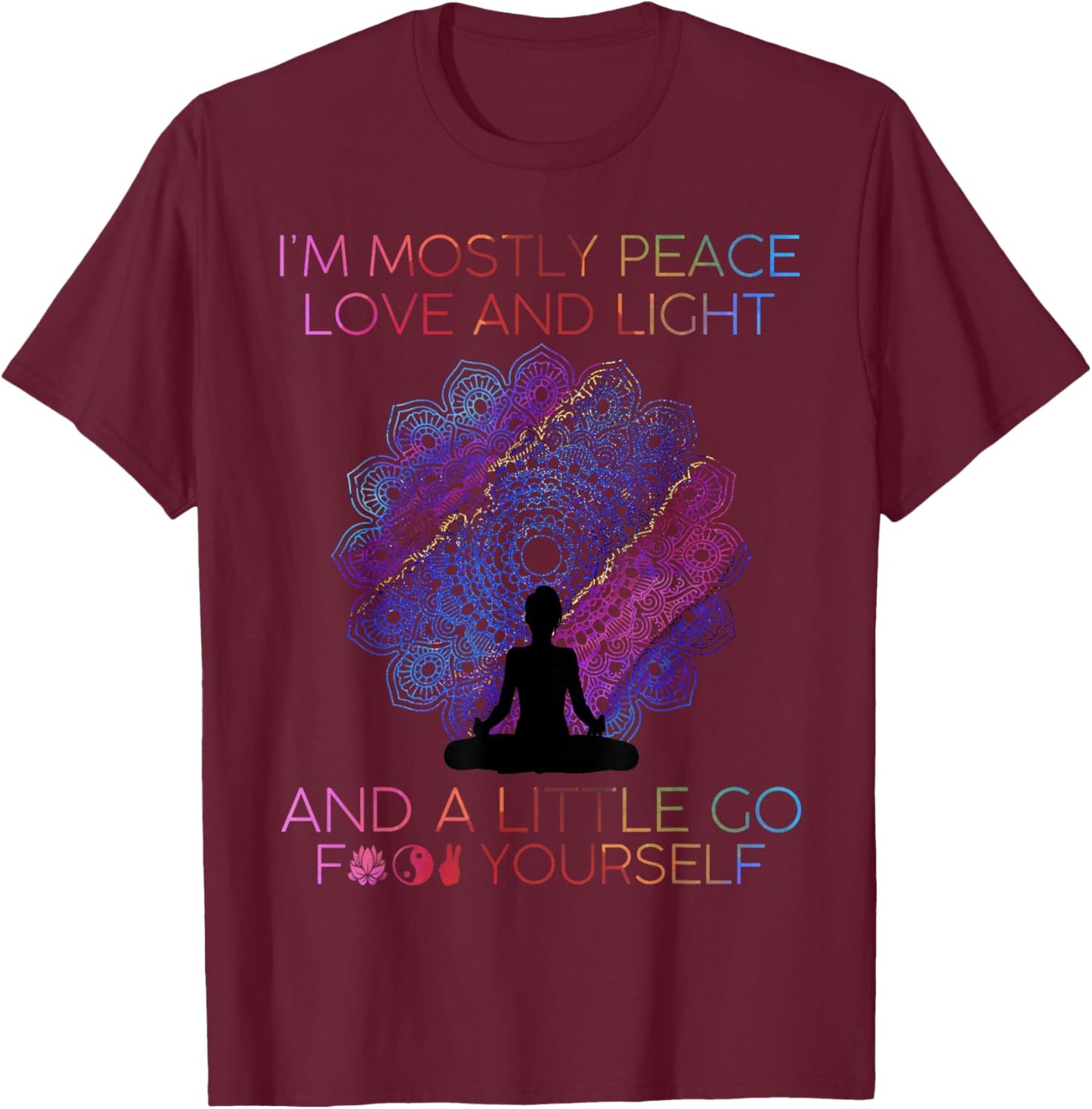 I'm Mostly Peace Love And Light & A Little Go Yoga T-Shirt - T-Shirt | Maroon