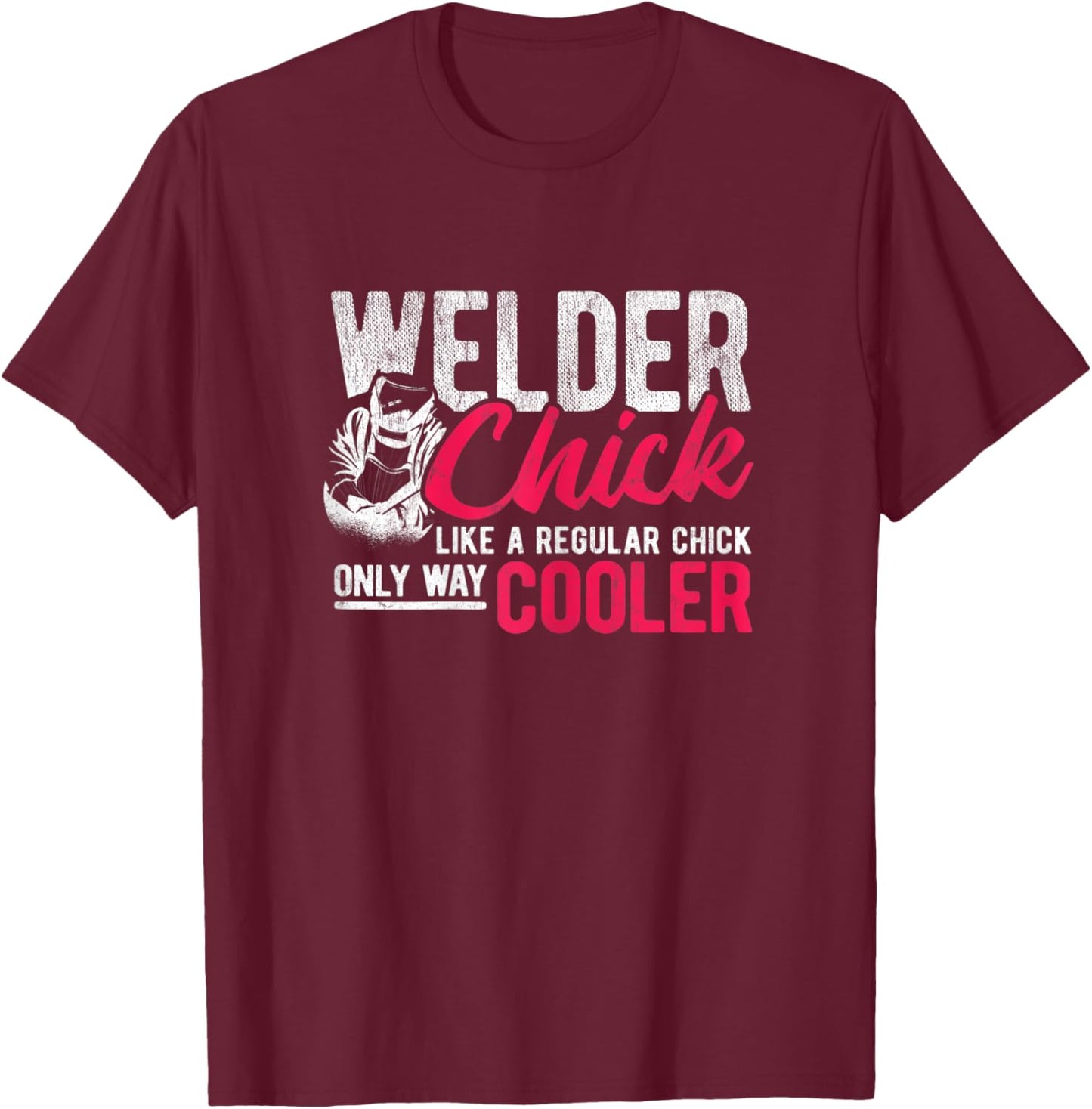 Chick Like Regular Way Cooler Weld Welder Welding T-Shirt - T-Shirt | Maroon