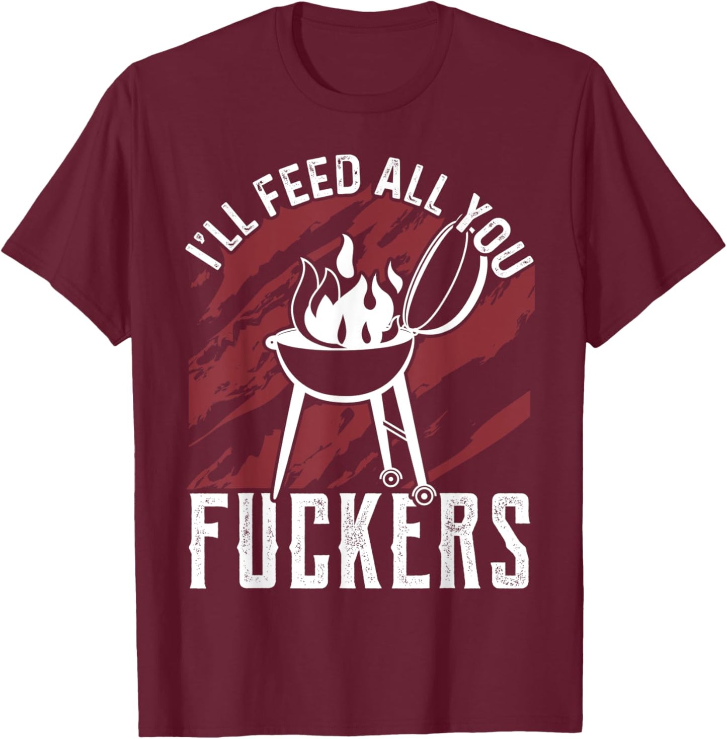 I'll Feed All You Fuckers Funny Cooking Chef T-Shirt - T-Shirt | Maroon
