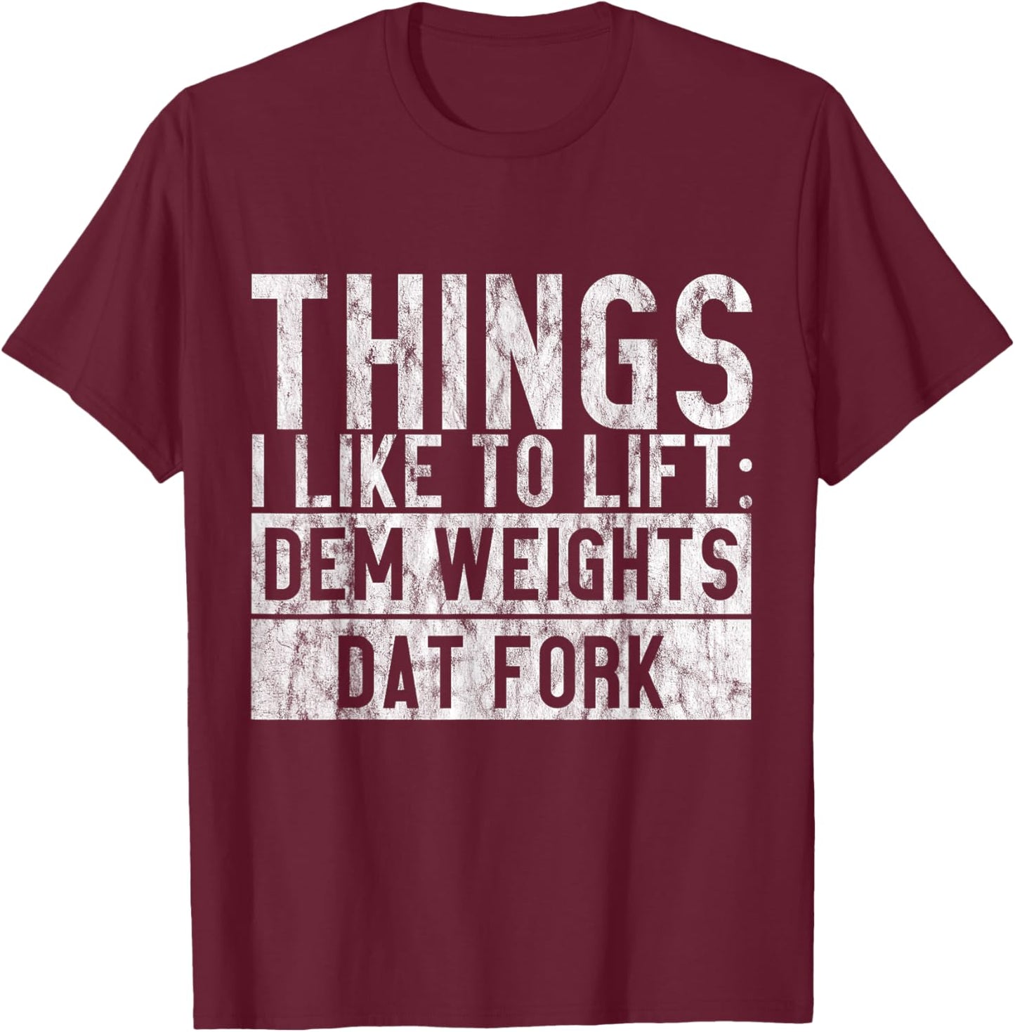 Things I Like To Lift, Dem Weights Dat Fork T-Shirt - T-Shirt | Maroon
