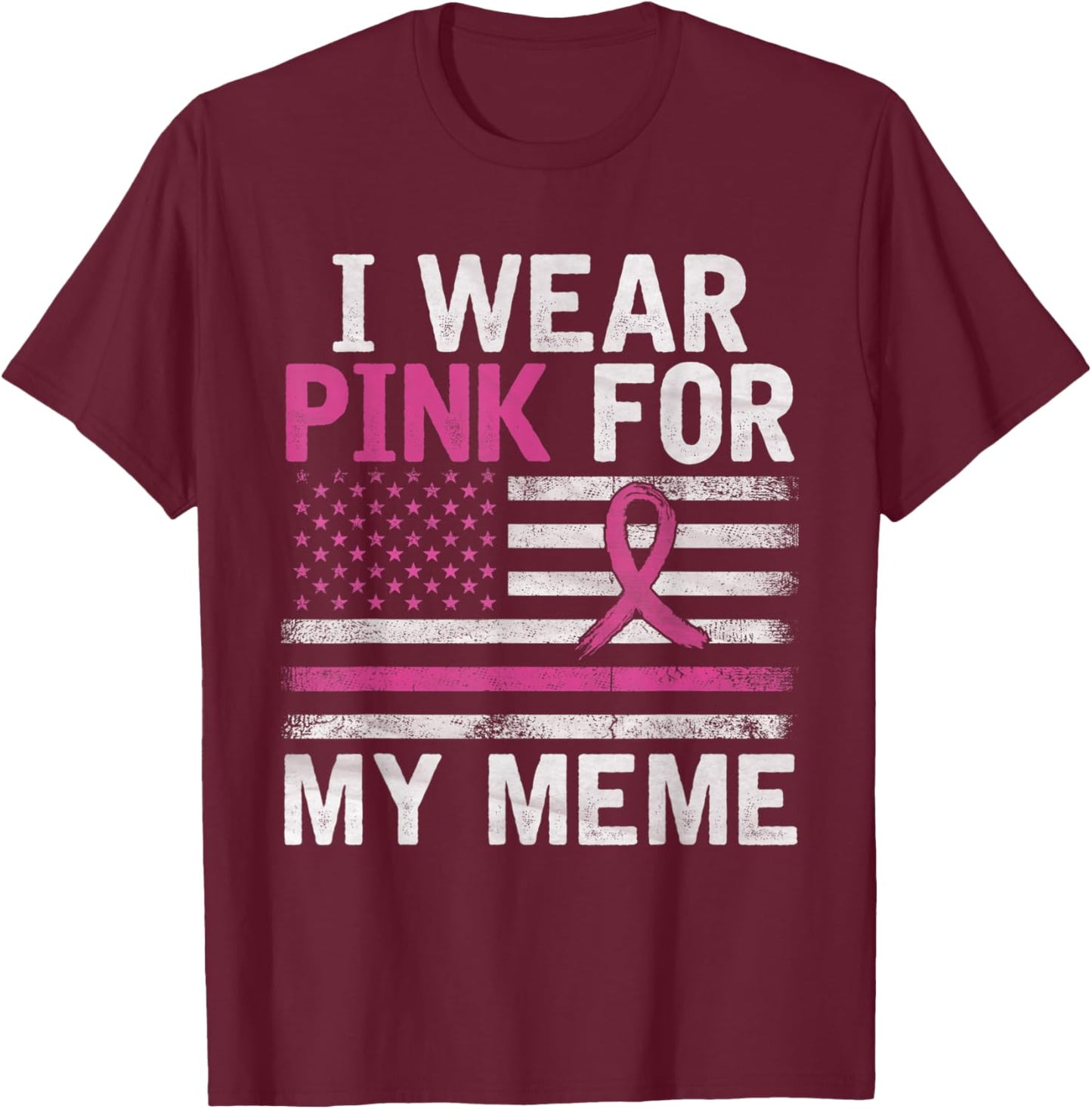 Breast Cancer Awareness Month Cute I Wear Pink For My Meme T-Shirt - T-Shirt | Maroon