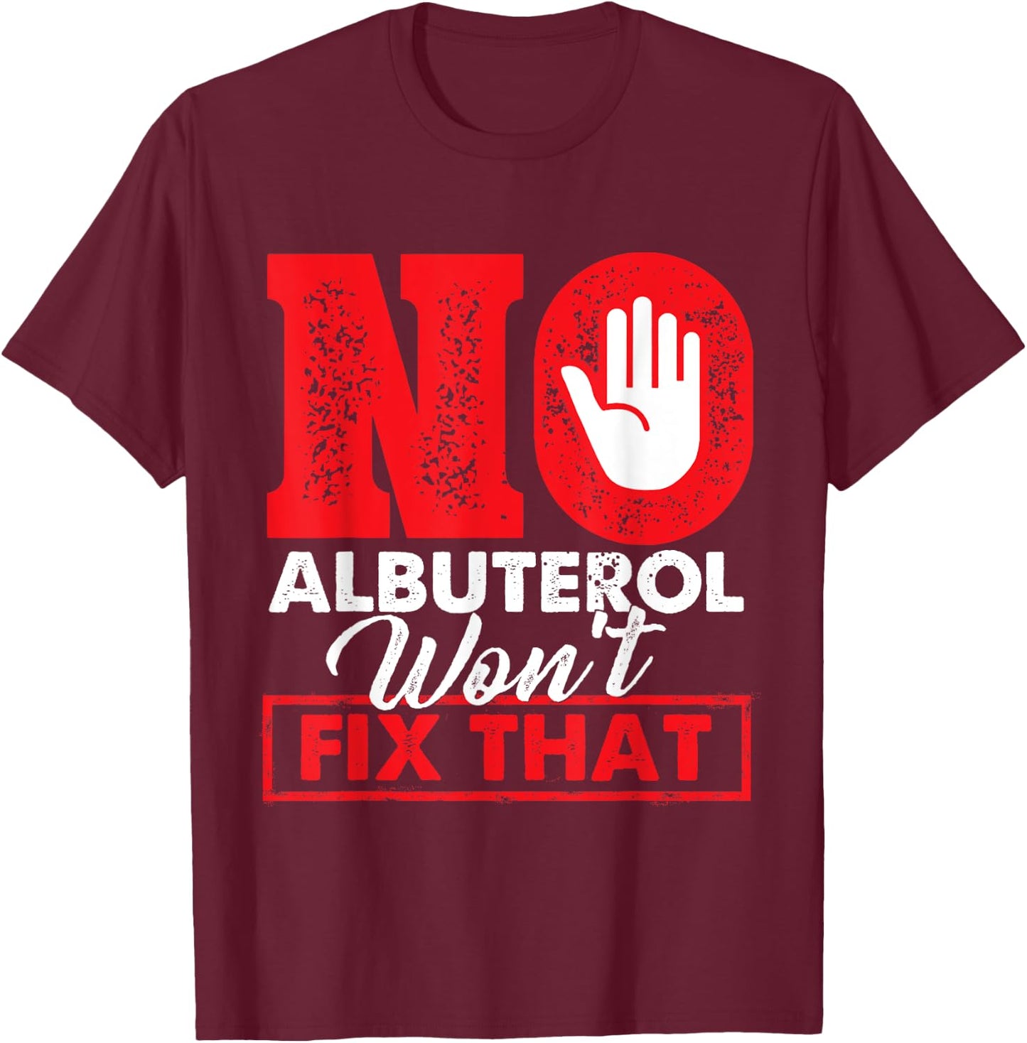 No Albuterol Won't Fix That - Respiratory Therapist Therapy T-Shirt - T-Shirt | Maroon