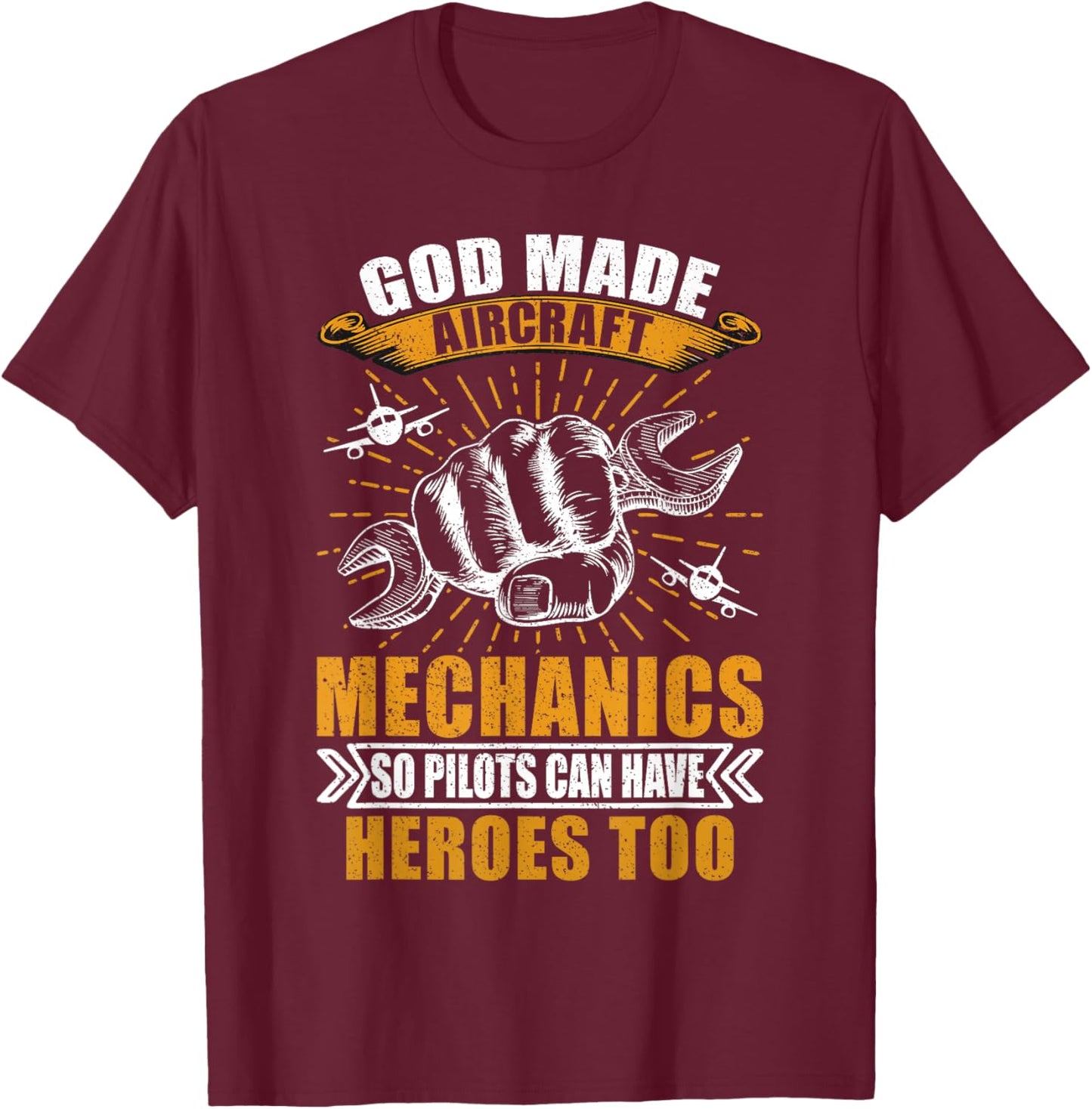 God Made Aircraft Mechanics So Pilots Can Have Heroes Too T-Shirt - T-Shirt | Maroon