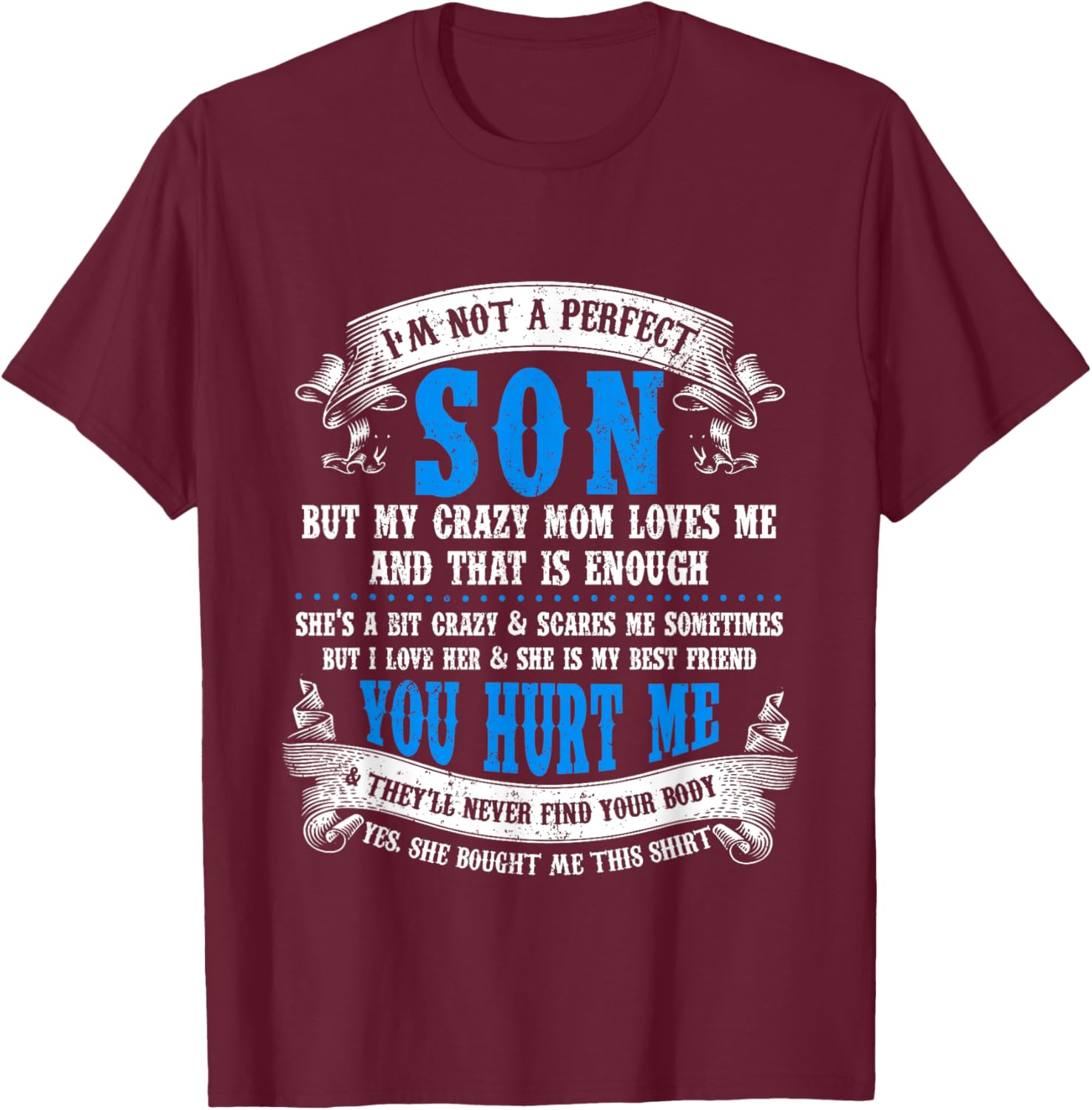 I'm Not A Perfect Son But My Crazy Mom Loves Me On Back T-Shirt - T-Shirt | Maroon