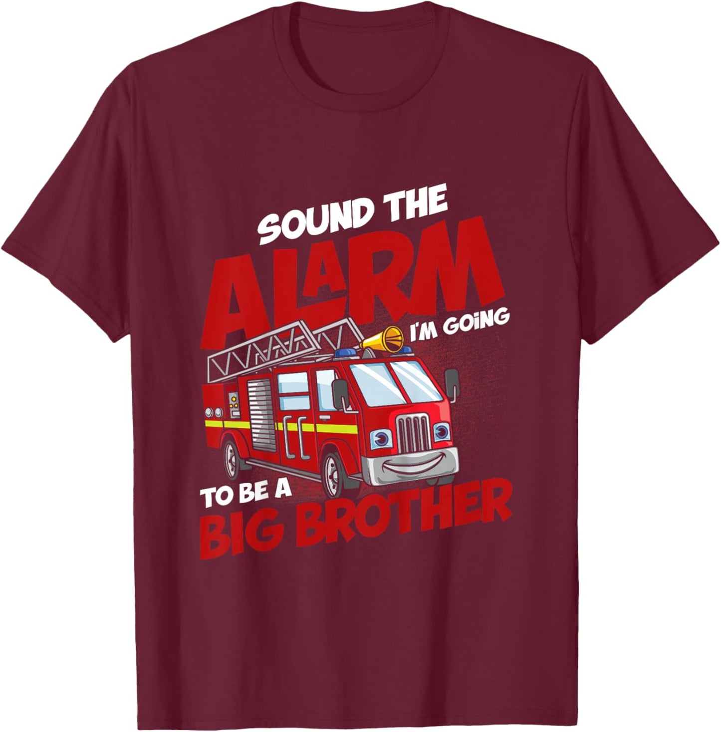 Sound The Alarm I'm Going To Be A Big Brother Firefighter T-Shirt - T-Shirt | Maroon