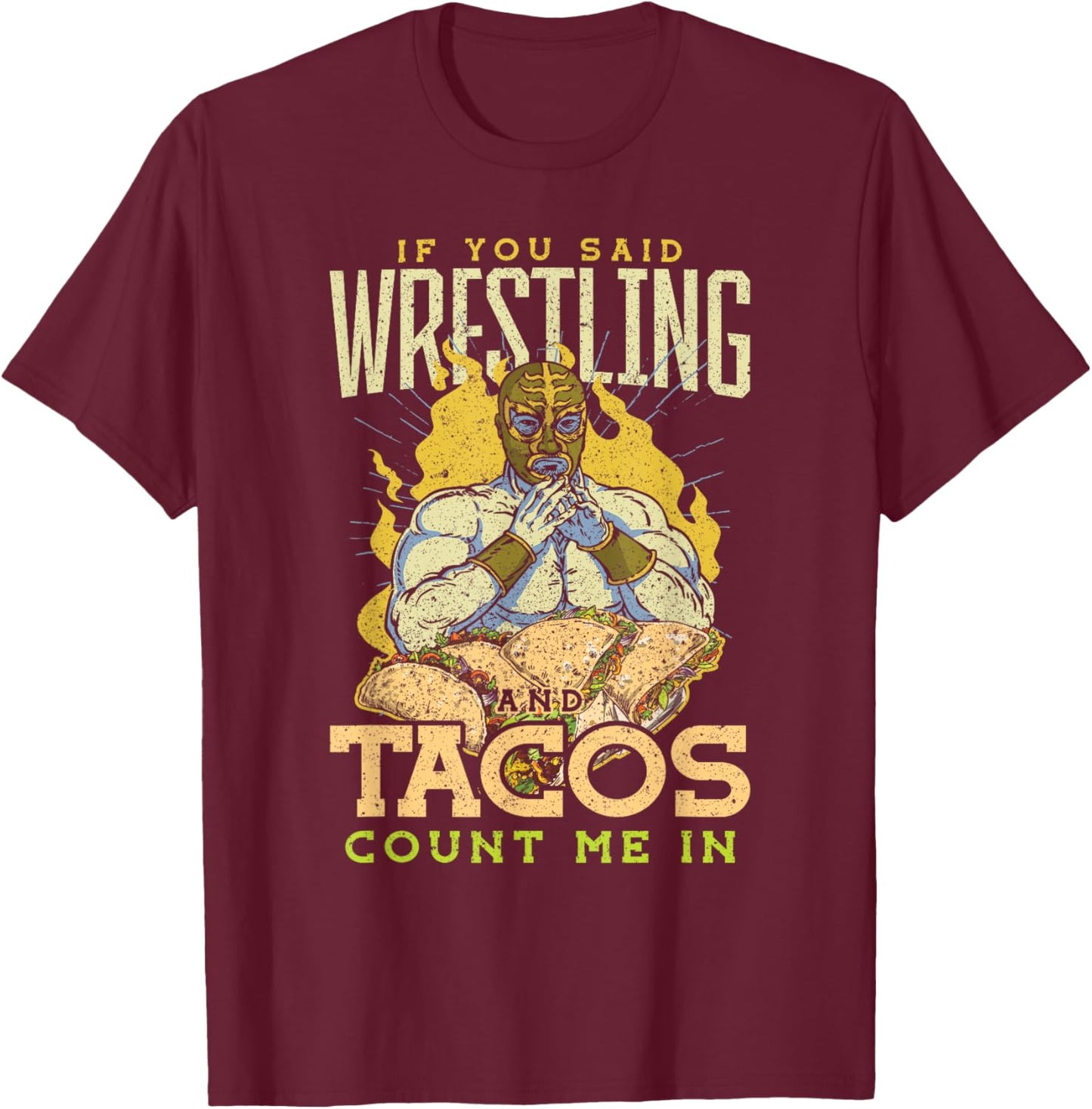 If You Said Wrestling and Tacos T-Shirt - T-Shirt | Maroon