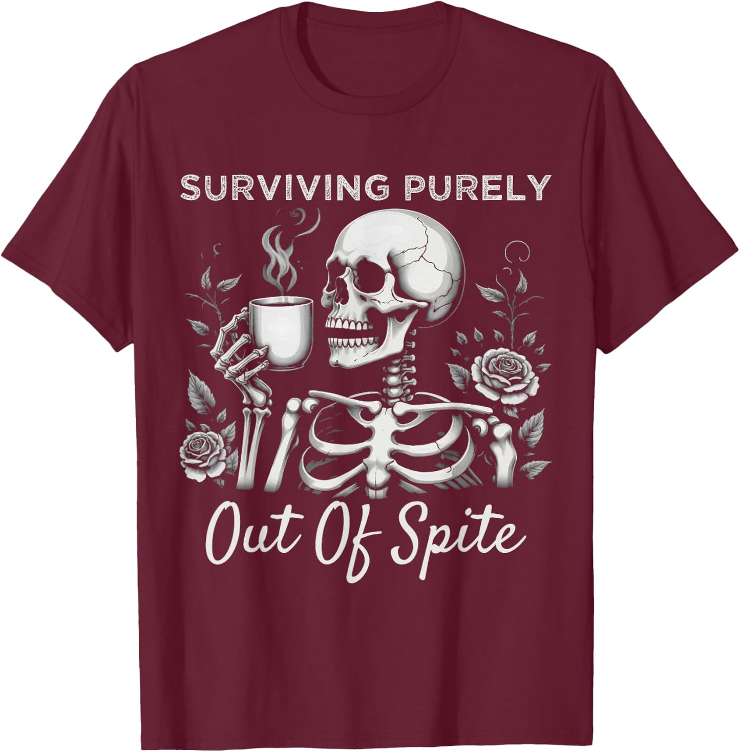 Surviving Purely Out Of Spite Humorous Funny Joke Skeleton T-Shirt - T-Shirt | Maroon