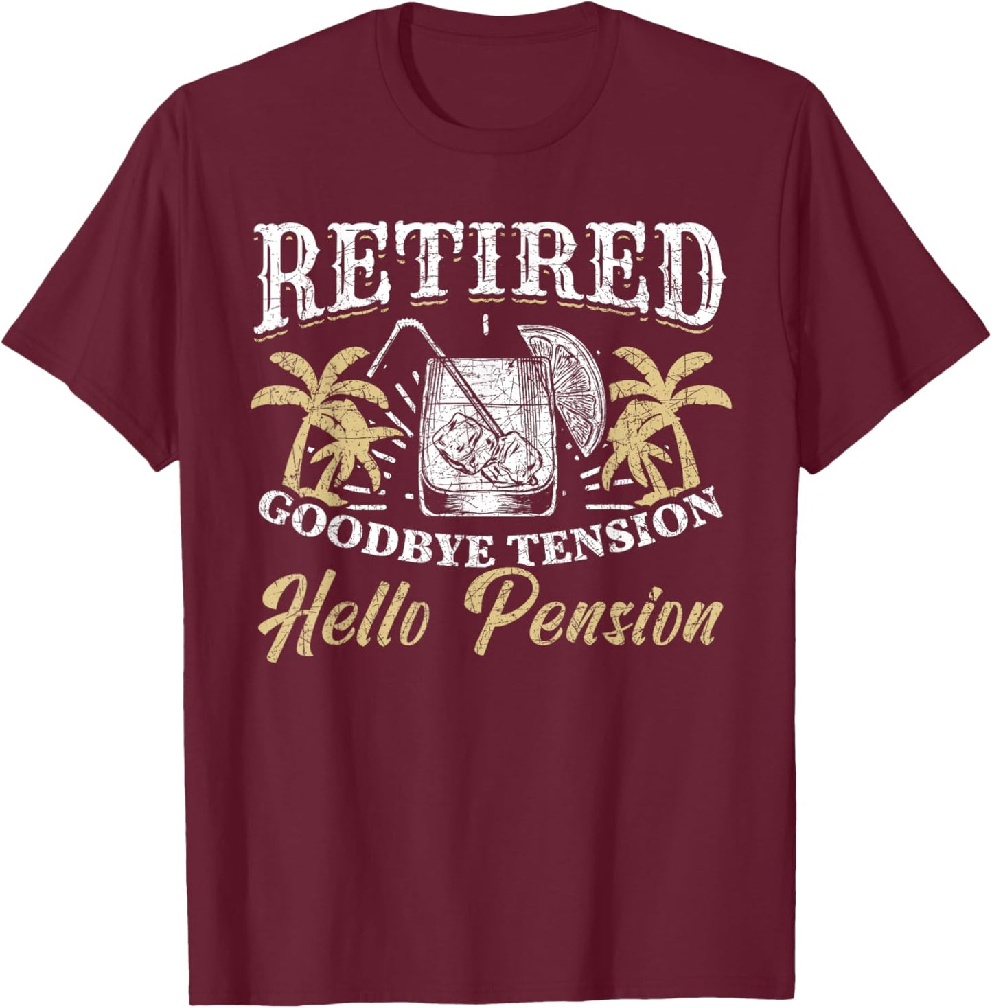 Vacation Goodbye Tension Hello Pension Funny Retirement T-Shirt - T-Shirt | Maroon