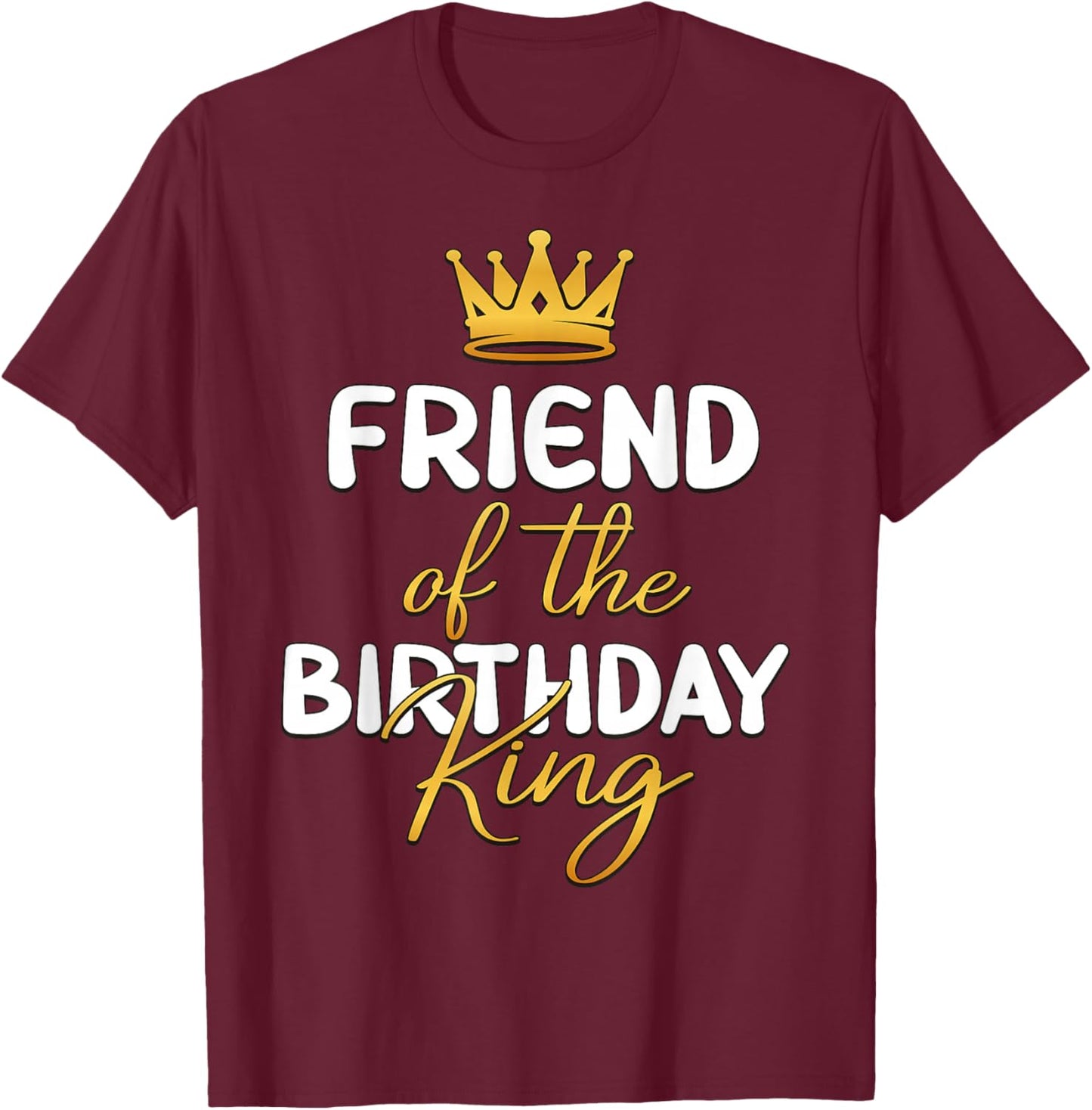 Friend Of The Birthday King Bday Party Idea T-Shirt - T-Shirt | Maroon