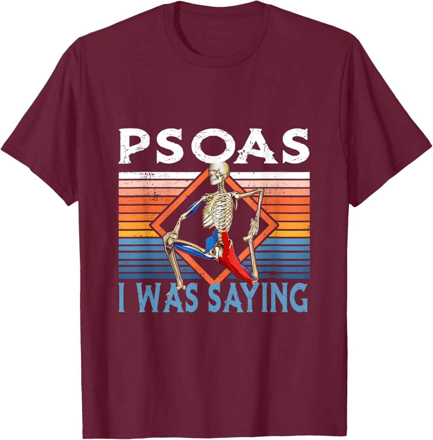 Funny Skeleton Yoga Psoas I Was Saying Physical Therapist T-Shirt - T-Shirt | Maroon