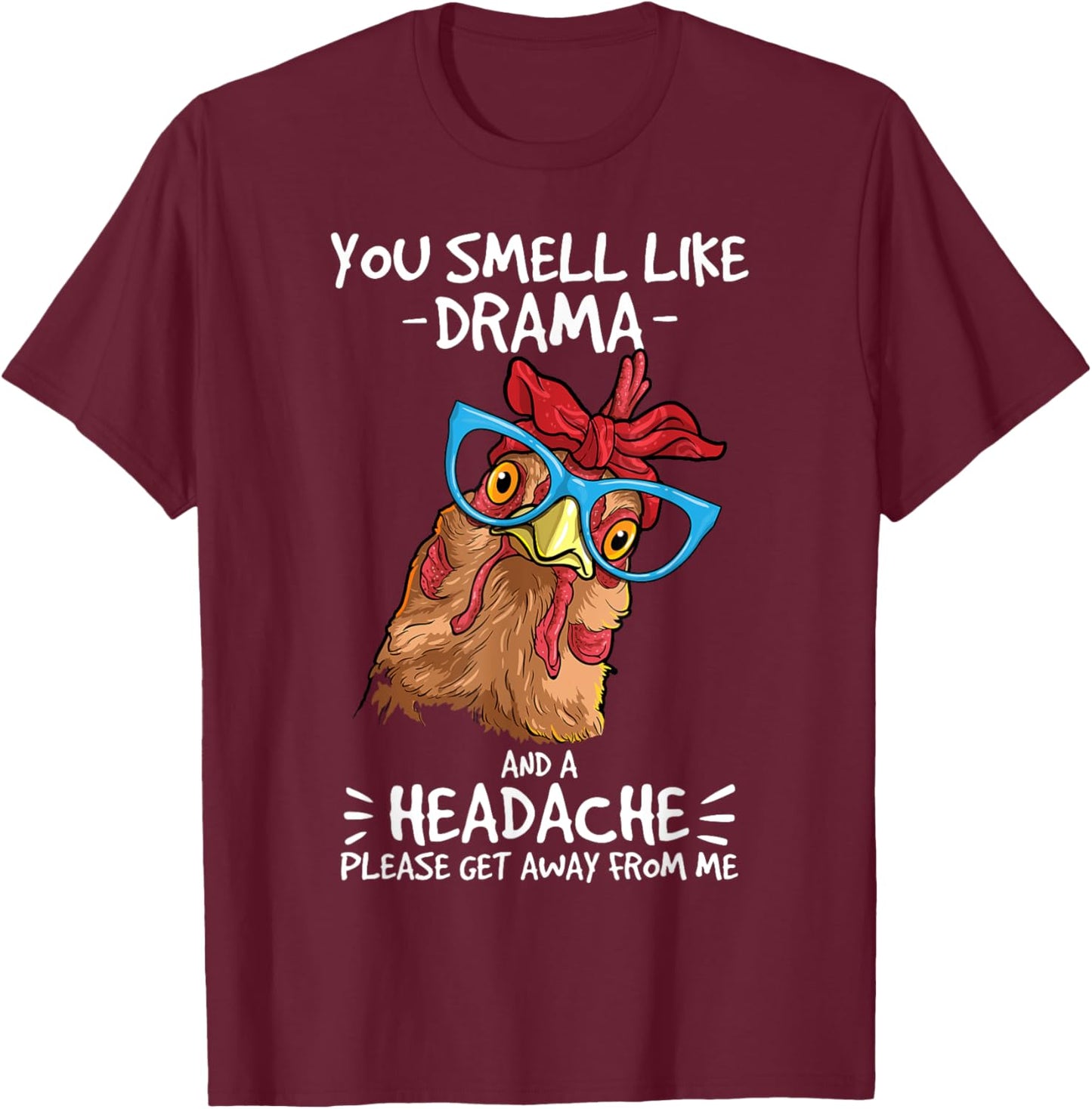 Chicken smell like drama and a headache farmer T-Shirt - T-Shirt | Maroon