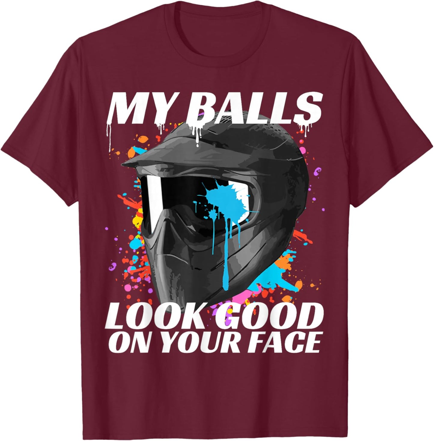 Paintballing, My Balls Look Good On Your Face, Paintball T-Shirt - T-Shirt | Maroon