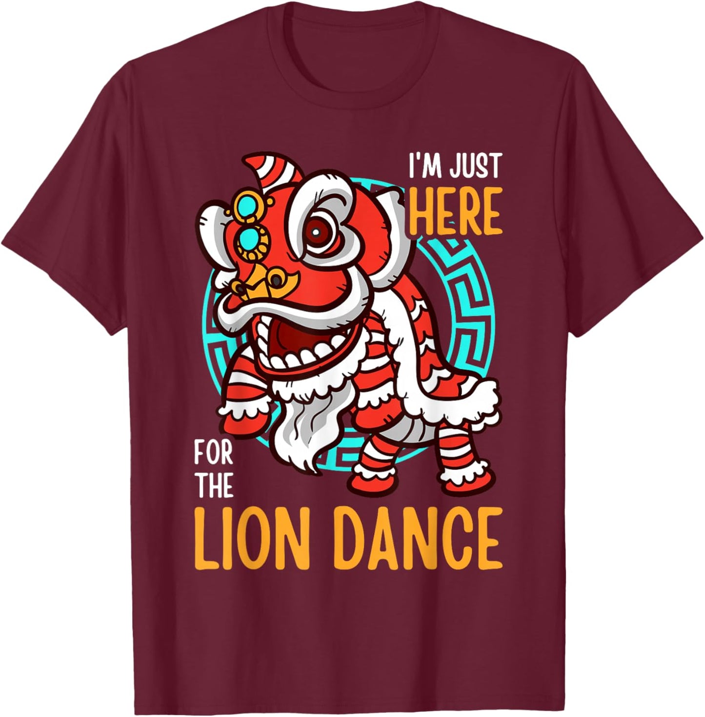 I'm Just Here For The Lion Dance Funny Chinese New Year T-Shirt - T-Shirt | Maroon