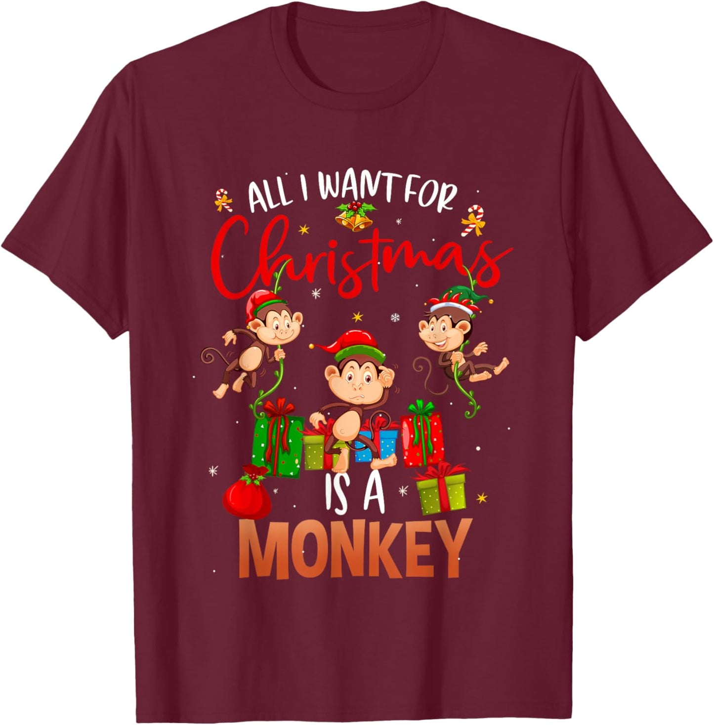 All I Want For Christmas Is A Monkey Funny Gift T-Shirt - T-Shirt | Maroon