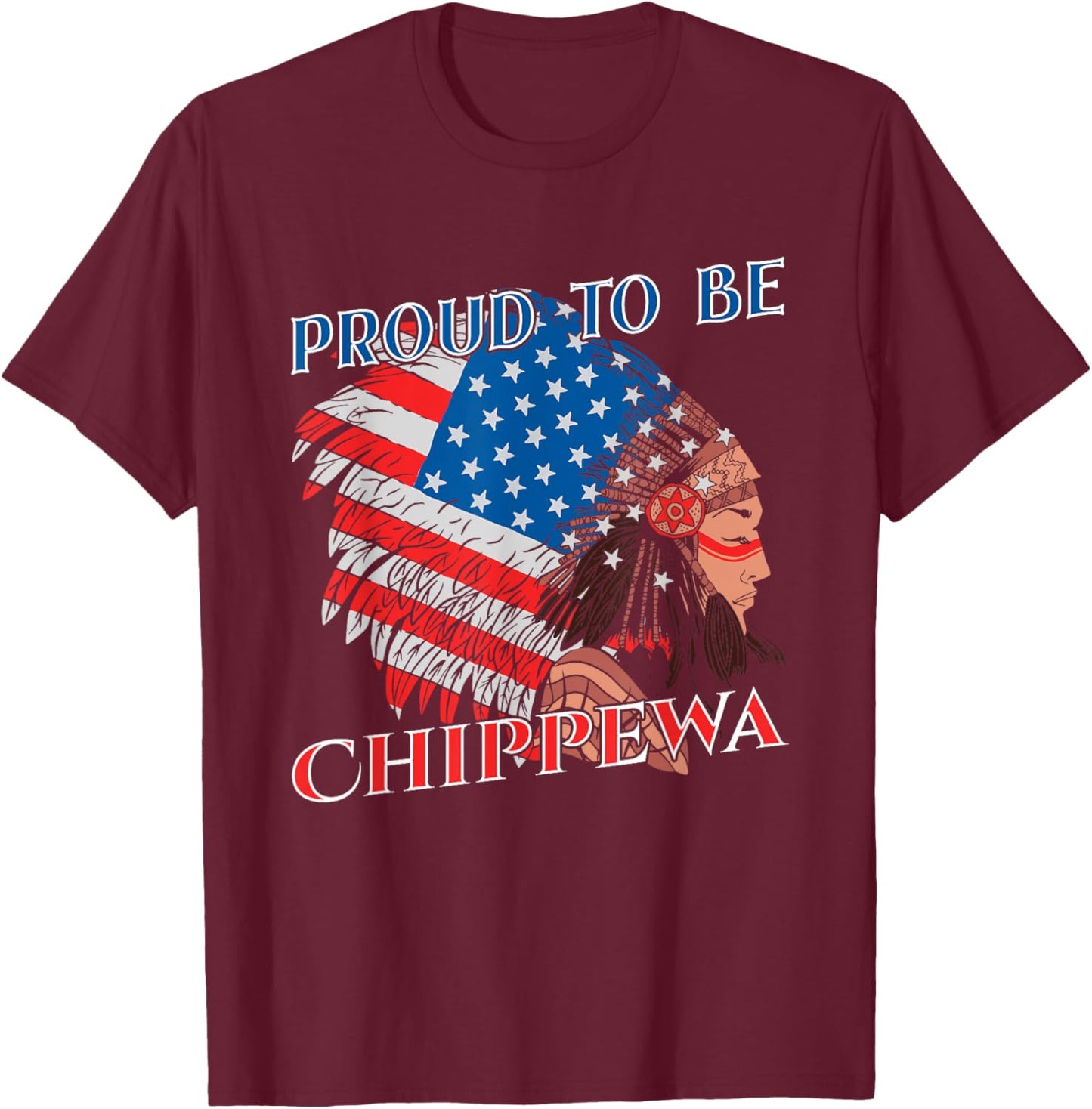 Proud To Be Chippewa Native American Flag Indigenous People Women Kids Men T-Shirt - T-Shirt | Maroon