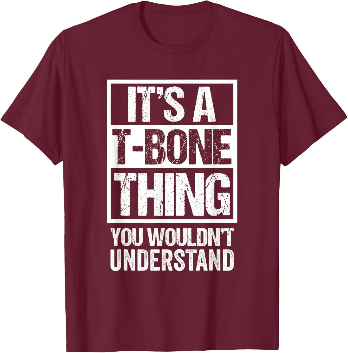 It's A T-Bone Thing You Wouldn't Understand Pet Name T-Shirt - T-Shirt | Maroon