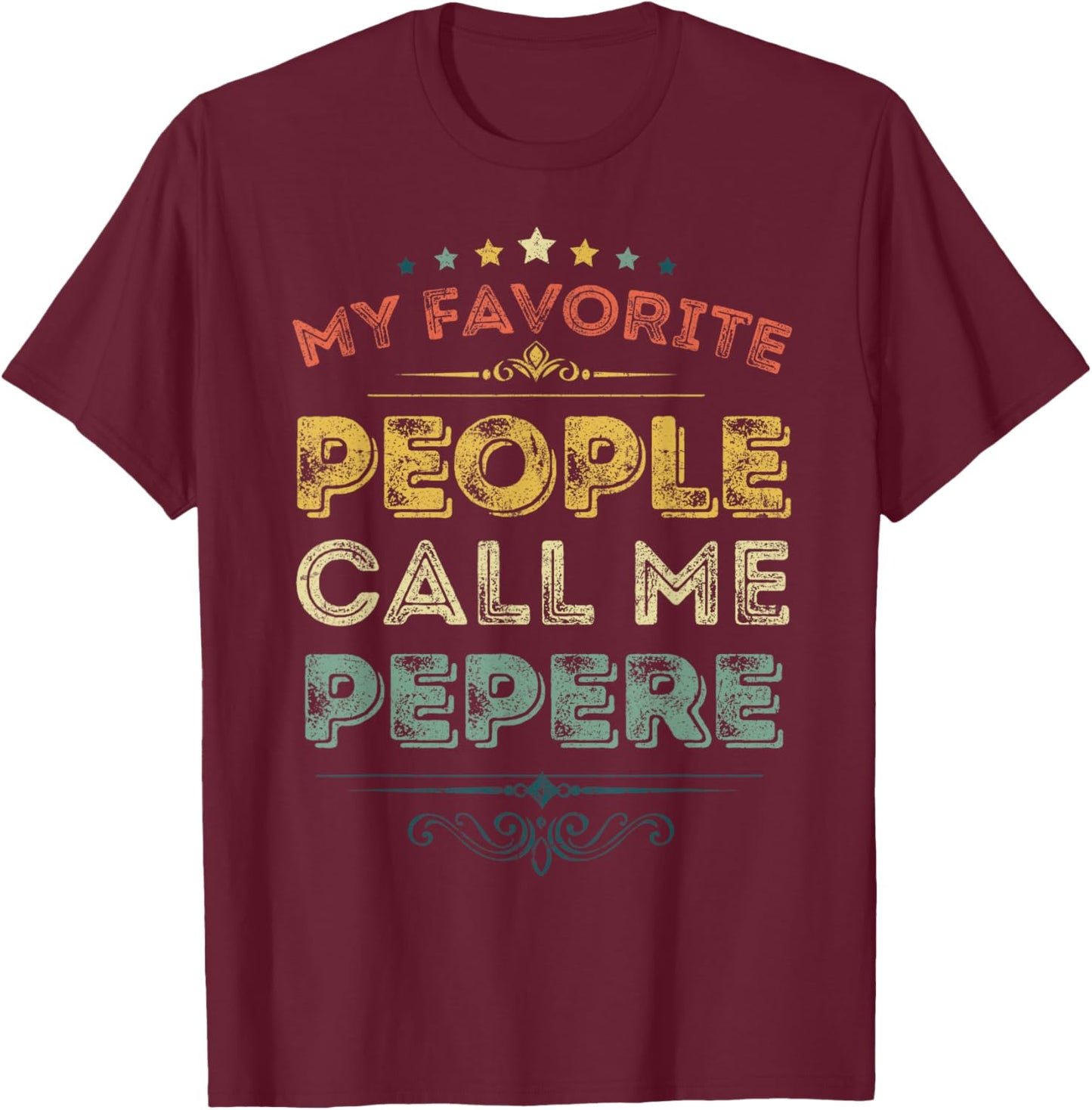 My Favorite People Call Me Pepere Funny Fathers Day T-Shirt - T-Shirt | Maroon