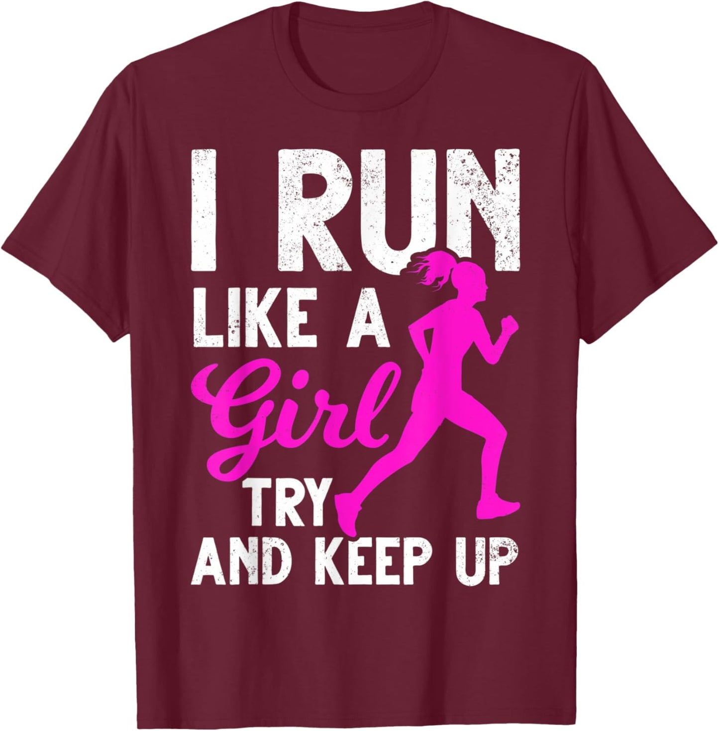 Run Girl Try And Keep Up Runner Girls Girl Running Run Girl T-Shirt - T-Shirt | Maroon