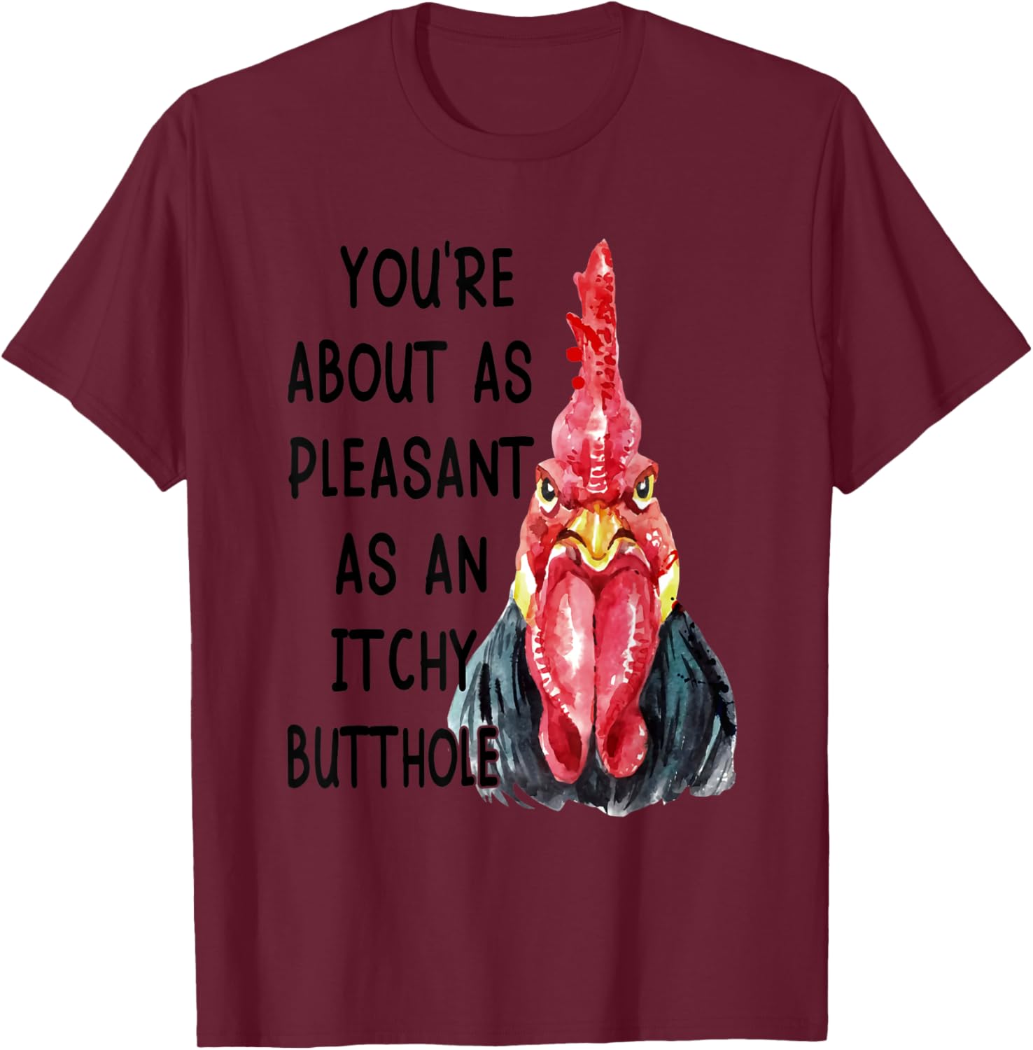 You're About As Pleasant As An Itchy Butthole T-Shirt - T-Shirt | Maroon