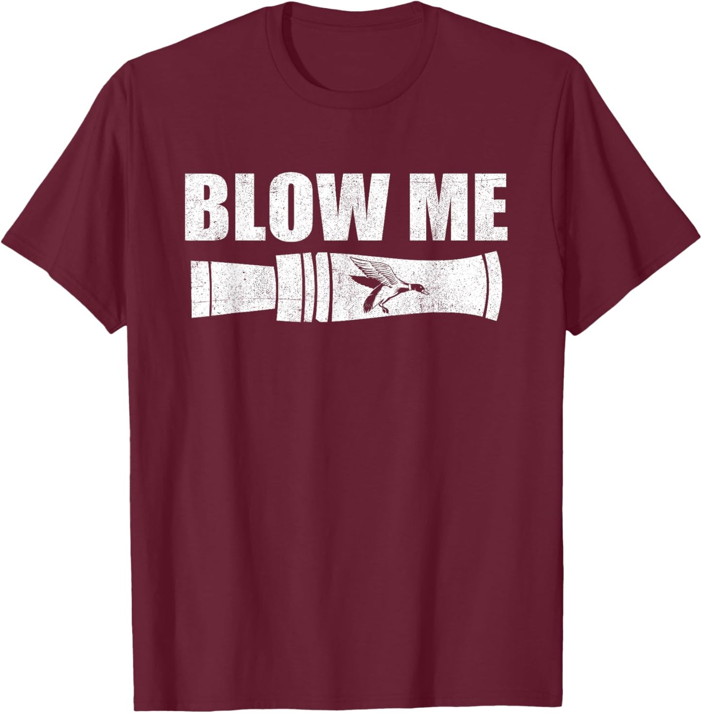 Funny Duck Hunting Blow Me Duck Call Waterfowl Hunter Gift T-Shirt - T-Shirt | Maroon