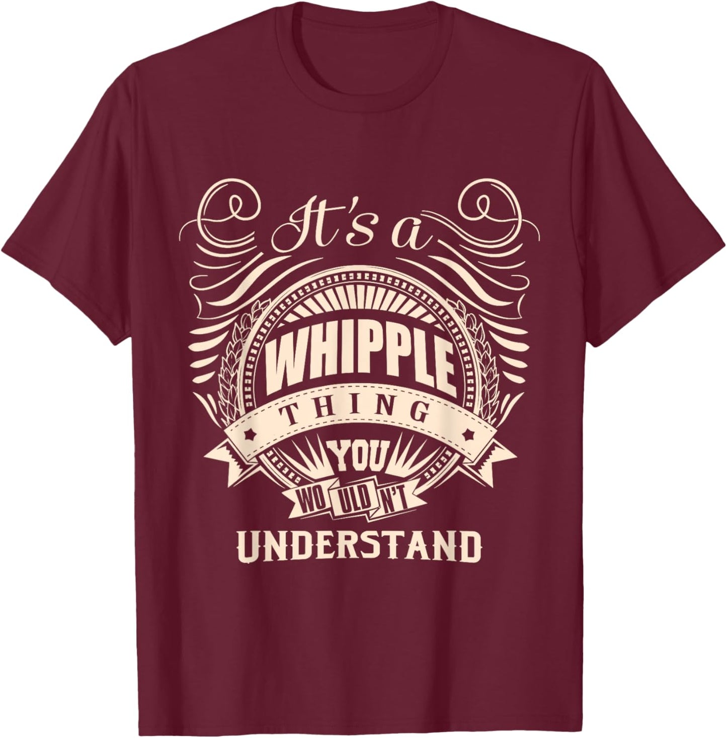 It's a WHIPPLE thing you wouldn't understand Gifts T-Shirt - T-Shirt | Maroon