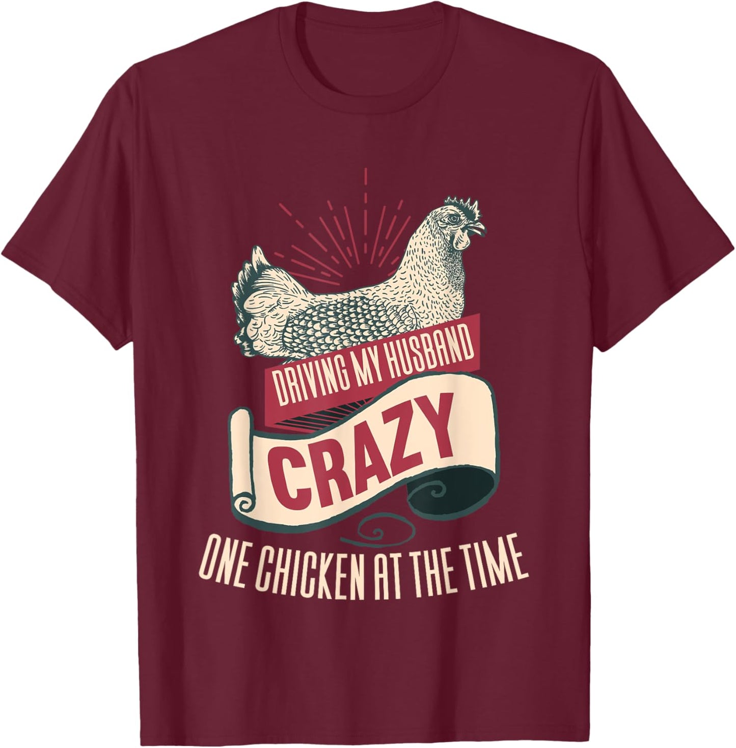 Driving My Husband Crazy One Chicken At A Time T-Shirt - T-Shirt | Maroon