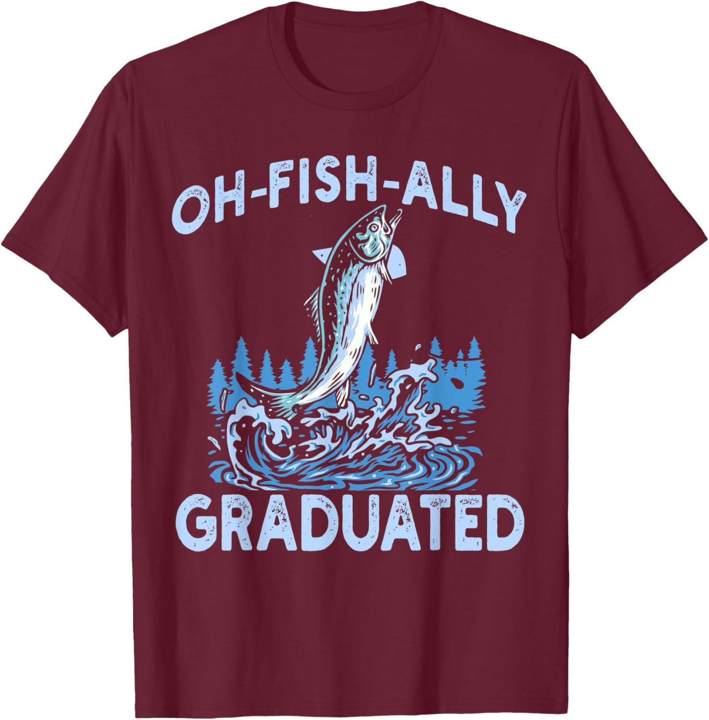 Oh Fish Ally Graduated Fishing Graduation Her T-Shirt - T-Shirt | Maroon