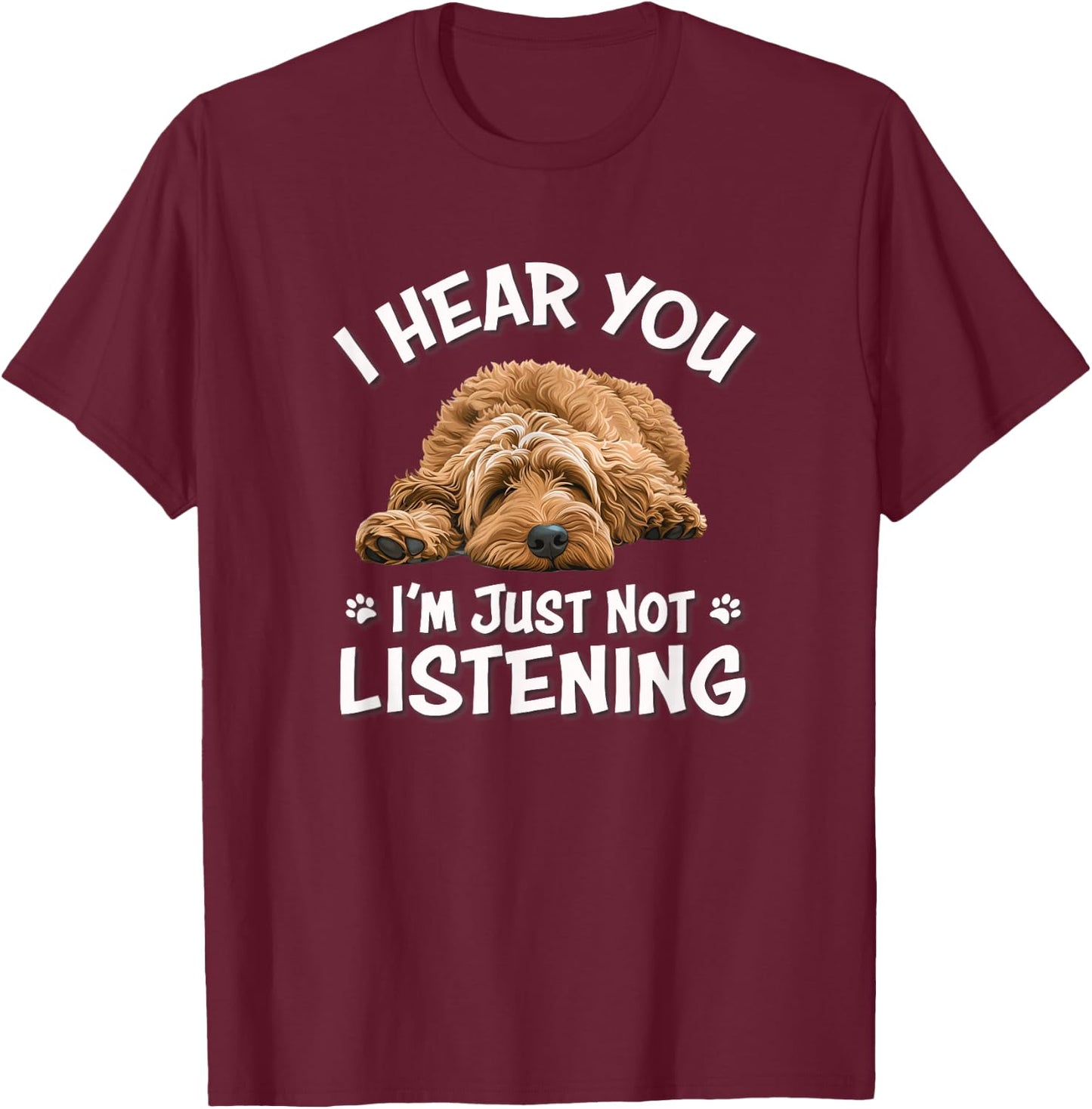 Funny Cute Hear You Not Listening Goldendoodle Doodle Lover T-Shirt - T-Shirt | Maroon