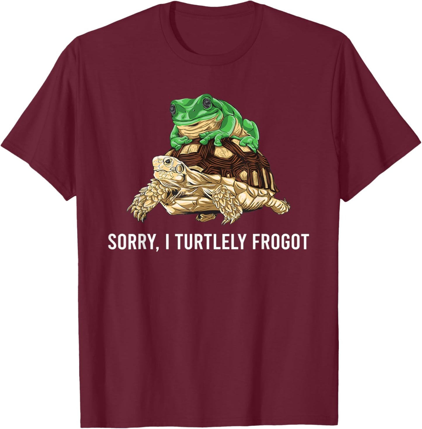 Funny Gift Turtle Frog Lovers Sorry I Turtely Frogot T-Shirt - T-Shirt | Maroon