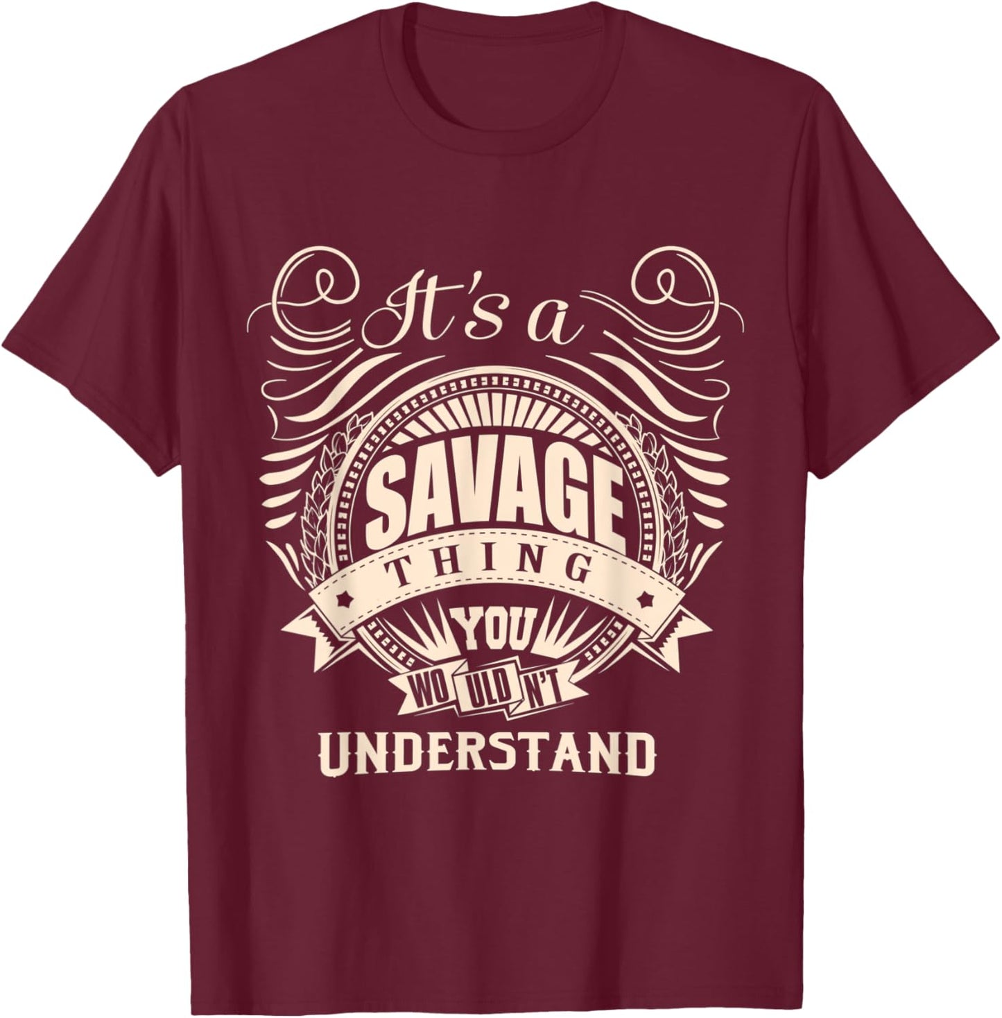 It's a SAVAGE thing you wouldn't understand Gift T-Shirt - T-Shirt | Maroon