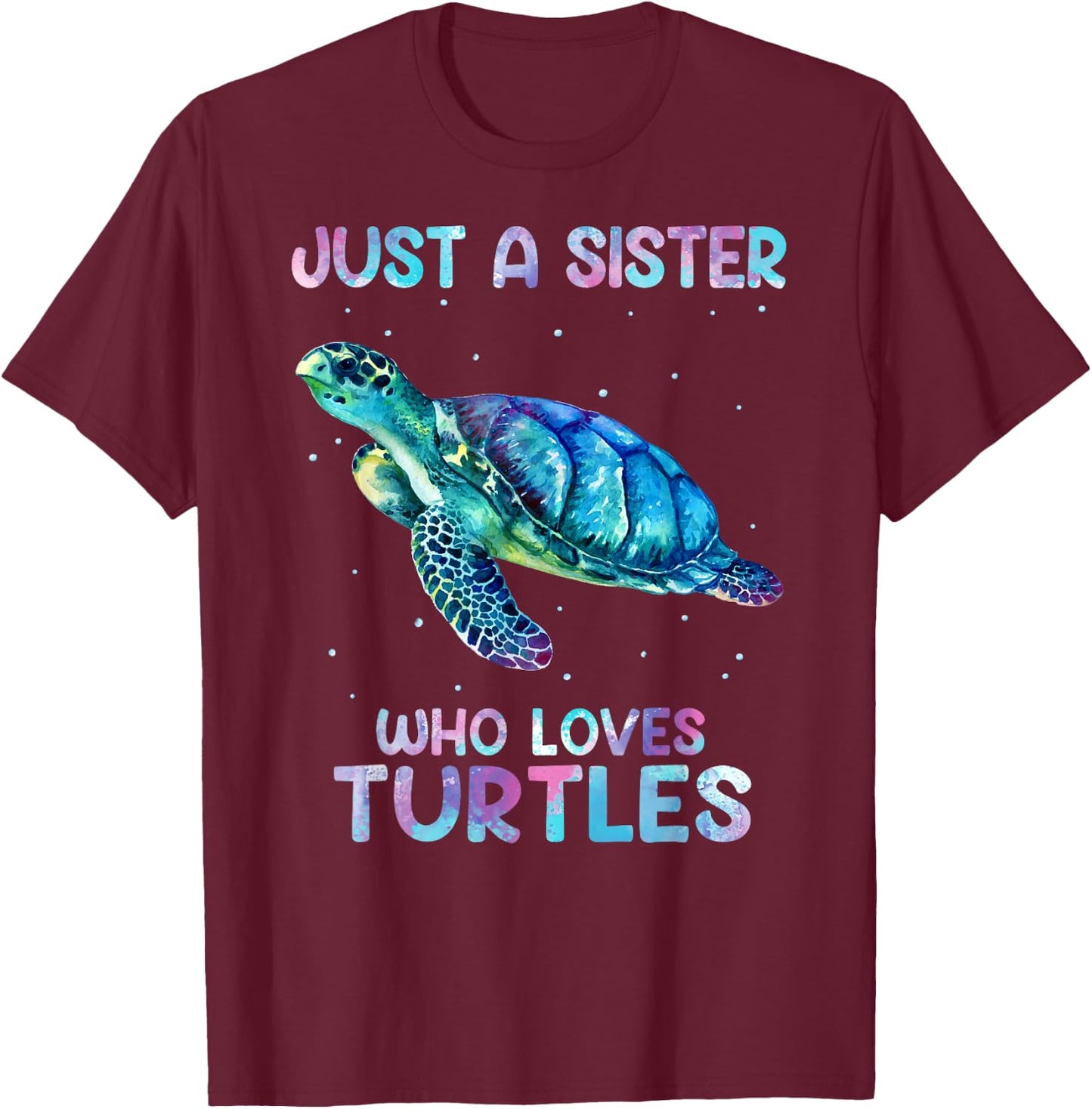 Turtle Watercolor Sea Ocean Just A Sister Who Loves Turtles T-Shirt - T-Shirt | Maroon