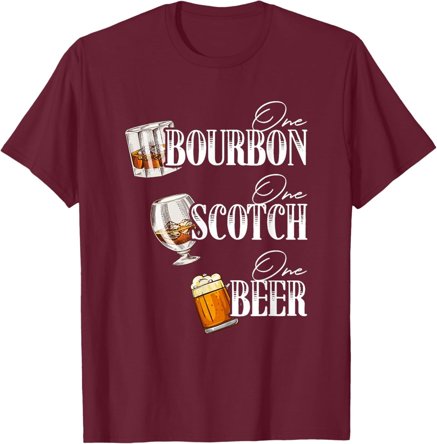 One Bourbon Funny One Scotch Alcohol Drink One Beer T-Shirt - T-Shirt | Maroon