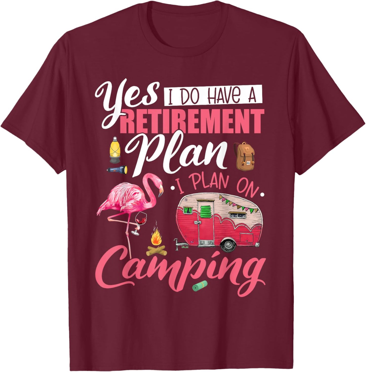 Yes I Do Have A Retirement Plan Camping Funny Flamingo Lover T-Shirt - T-Shirt | Maroon