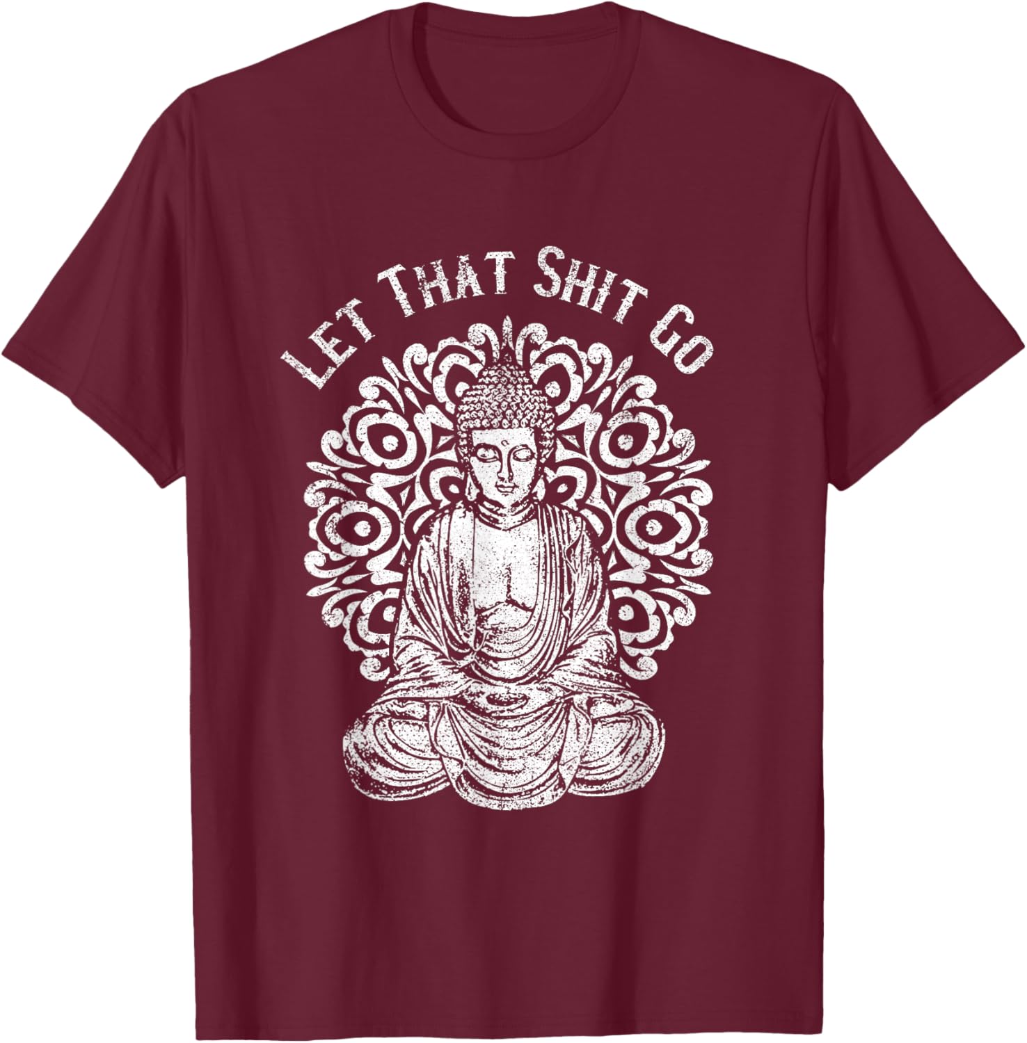 Funny Let That Shit Go Buddha T-Shirt - T-Shirt | Maroon