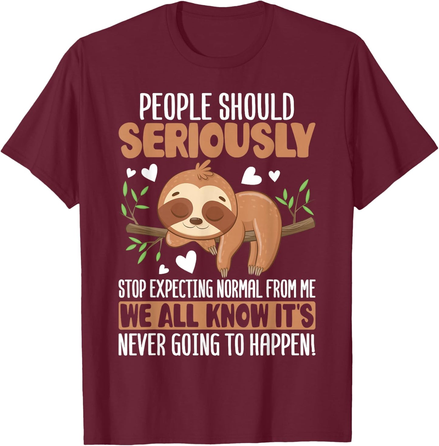 People Should Seriously Stop Expecting Normal from Me Sloth T-Shirt - T-Shirt | Maroon