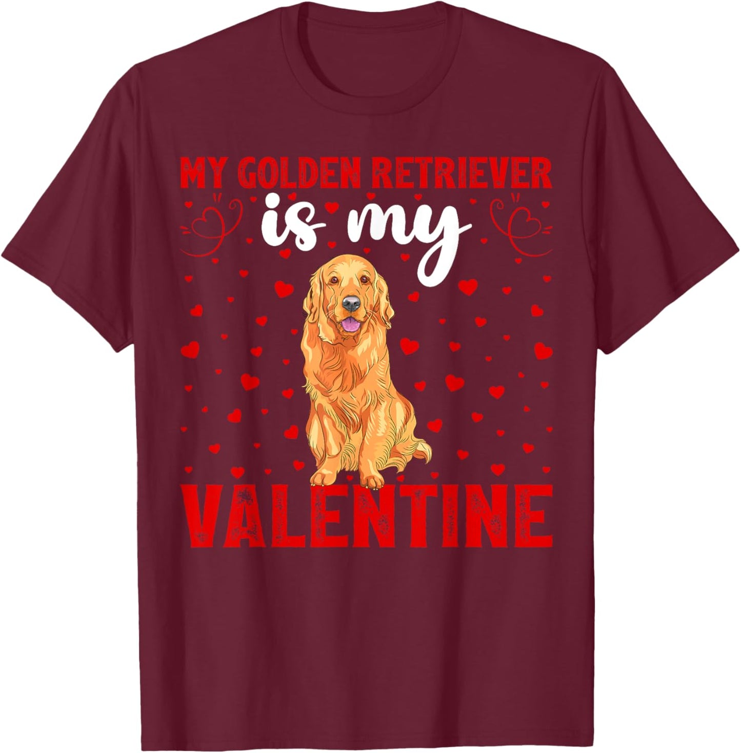 Funny Love Hearts Dog My Golden Retriever Is My Valentine Men Women Girls Kids T-Shirt - T-Shirt | Maroon