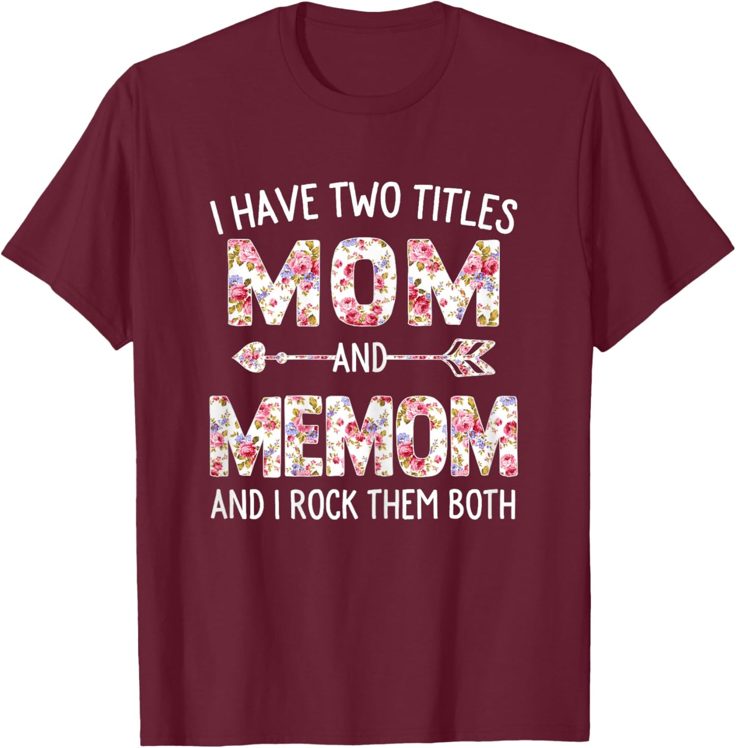 I Have Two Titles Mom And Memom Floral Cute Mothers Day T-Shirt - T-Shirt | Maroon