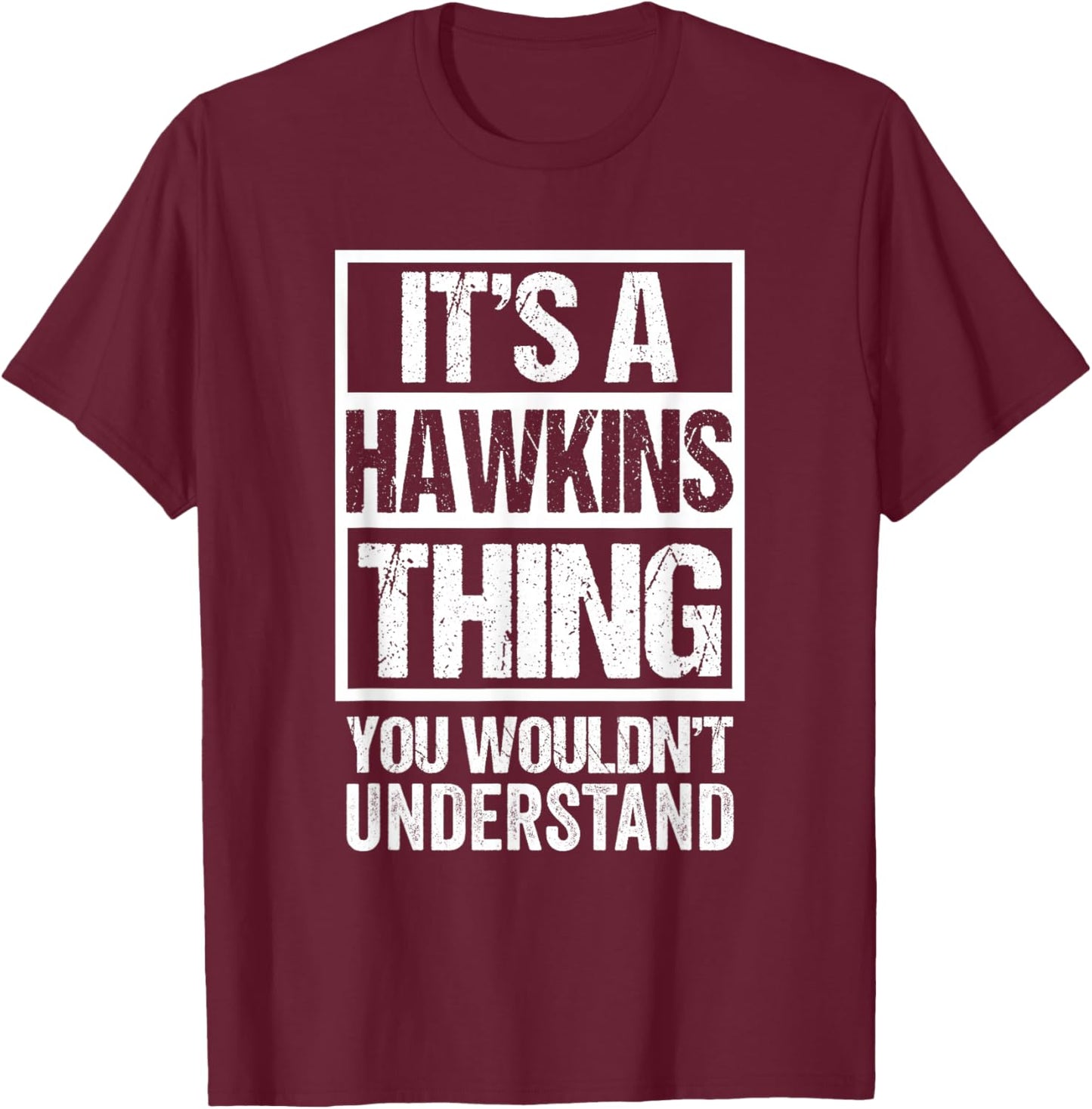 It's A Hawkins Thing You Wouldn't Understand T-Shirt - T-Shirt | Maroon