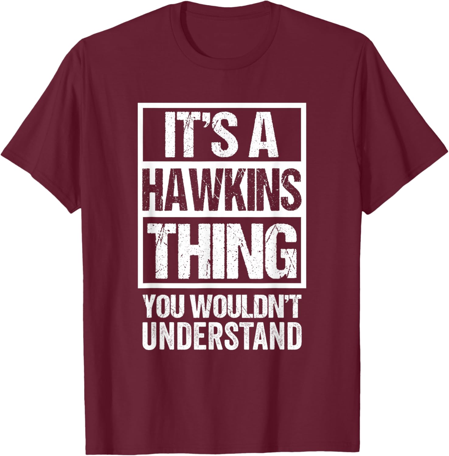 It's A Hawkins Thing You Wouldn't Understand T-Shirt - T-Shirt | Maroon