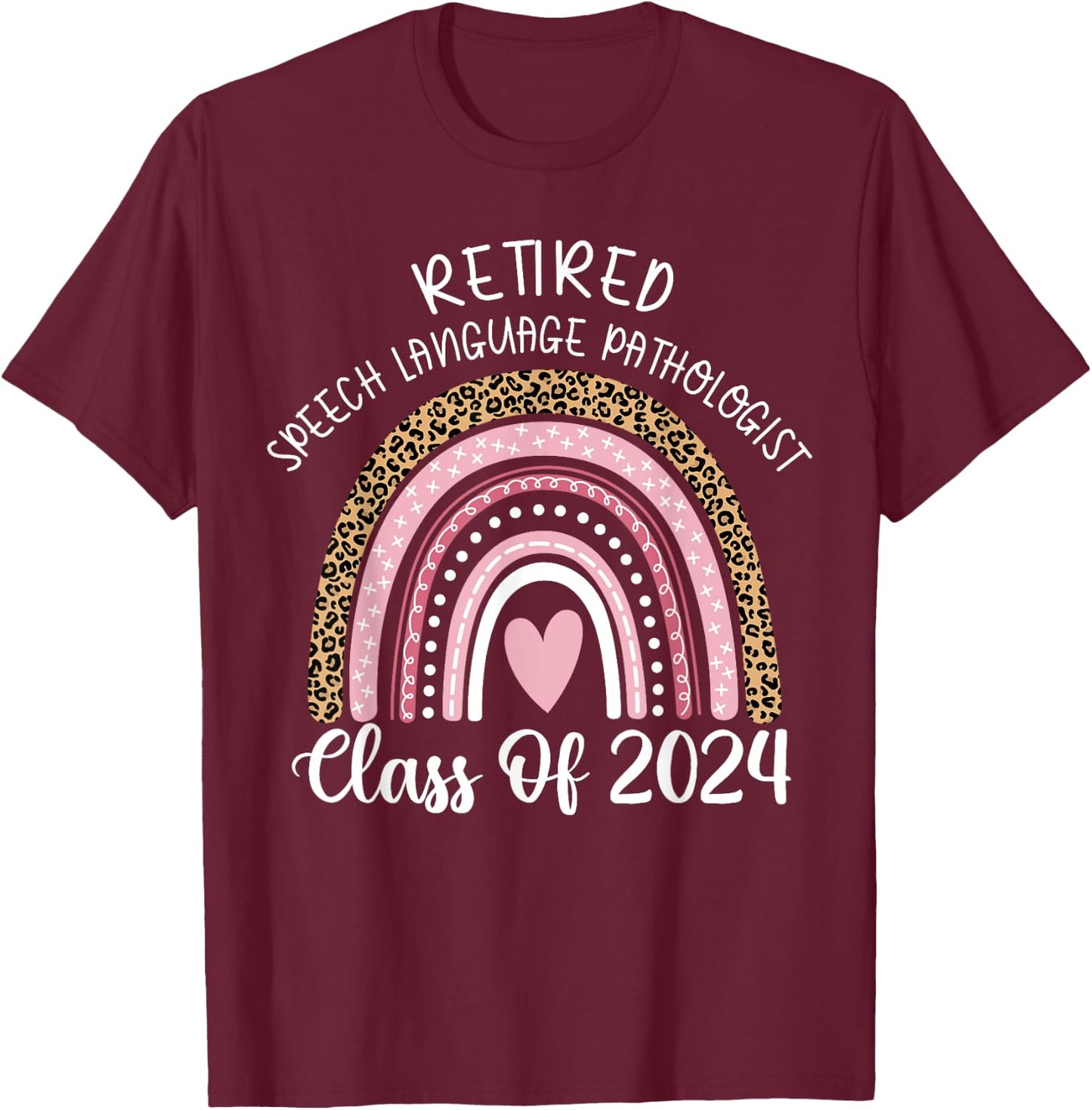 Retired Speech Language Pathologist Class Of 2024 Rainbow T-Shirt - T-Shirt | Maroon