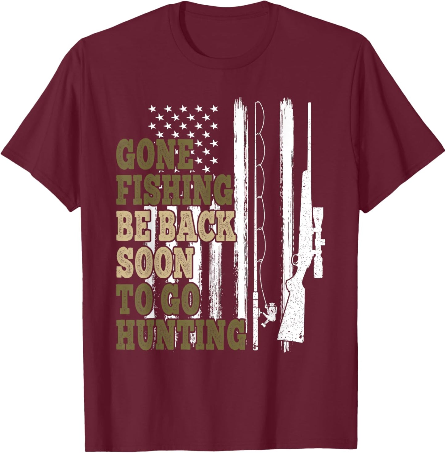 Gone Fishin' Be Back Soon To Go Huntin' Deer Hunting Fishing T-Shirt - T-Shirt | Maroon