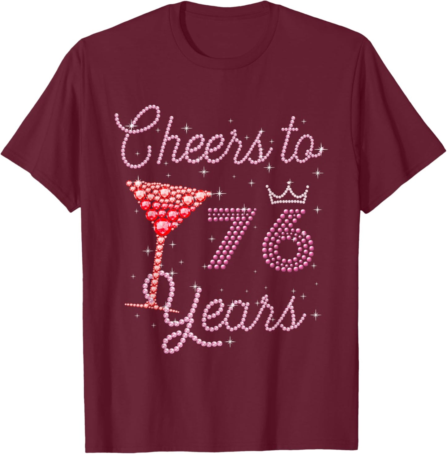 Cheers To 76 Years 76th Birthday 76 Years Old Bday T-Shirt - T-Shirt | Maroon